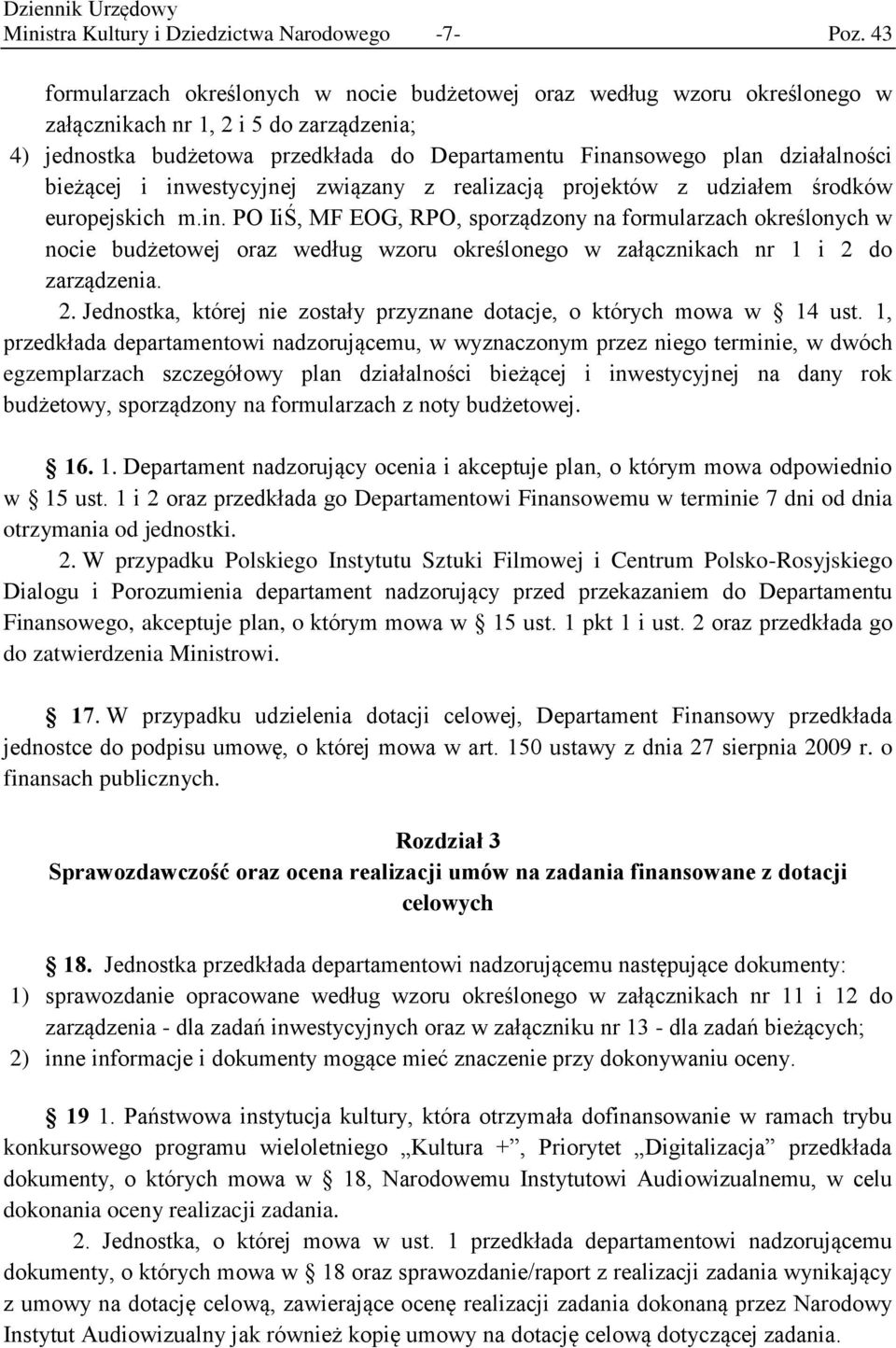 bieżącej i inwestycyjnej związany z realizacją projektów z udziałem środków europejskich m.in. PO IiŚ, MF EOG, RPO, sporządzony na formularzach określonych w nocie budżetowej oraz według wzoru określonego w załącznikach nr 1 i 2 do zarządzenia.