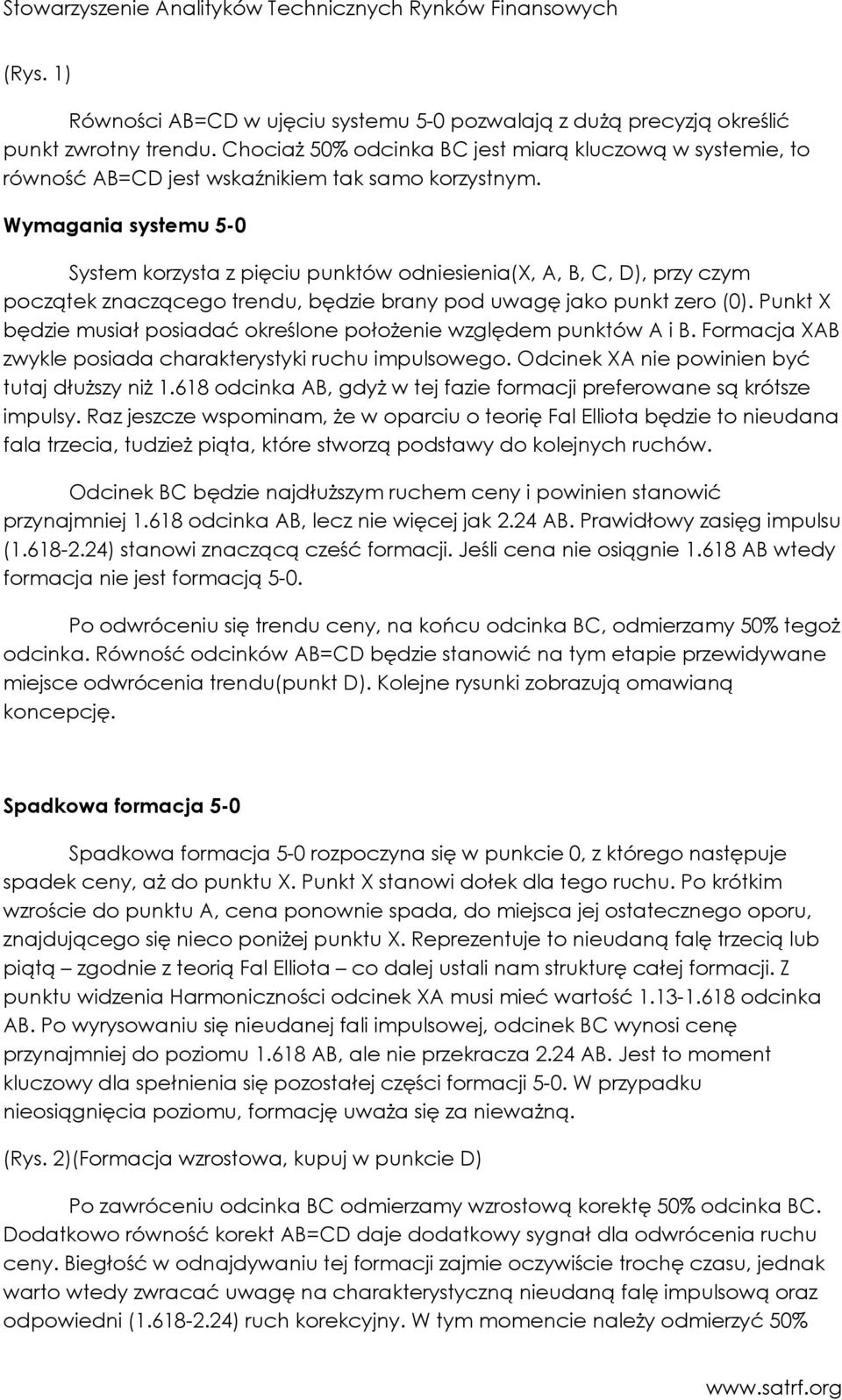 Wymagania systemu 5-0 System korzysta z pięciu punktów odniesienia(x, A, B, C, D), przy czym początek znaczącego trendu, będzie brany pod uwagę jako punkt zero (0).