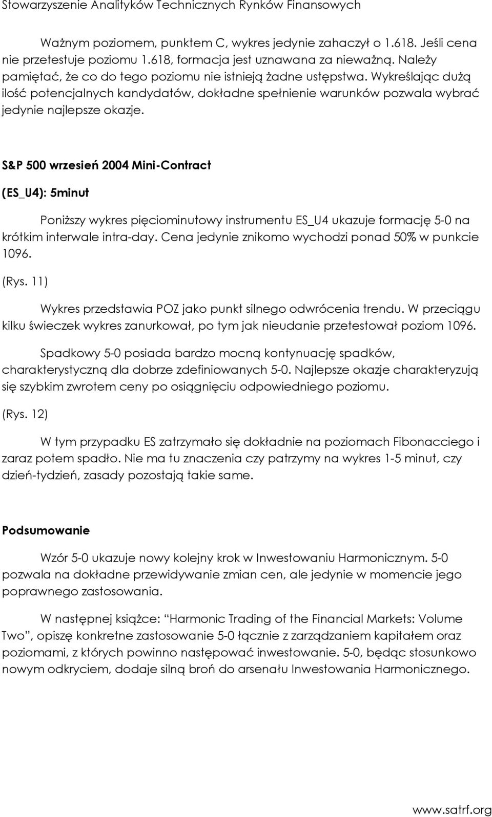 S&P 500 wrzesień 2004 Mini-Contract (ES_U4): 5minut PoniŜszy wykres pięciominutowy instrumentu ES_U4 ukazuje formację 5-0 na krótkim interwale intra-day.