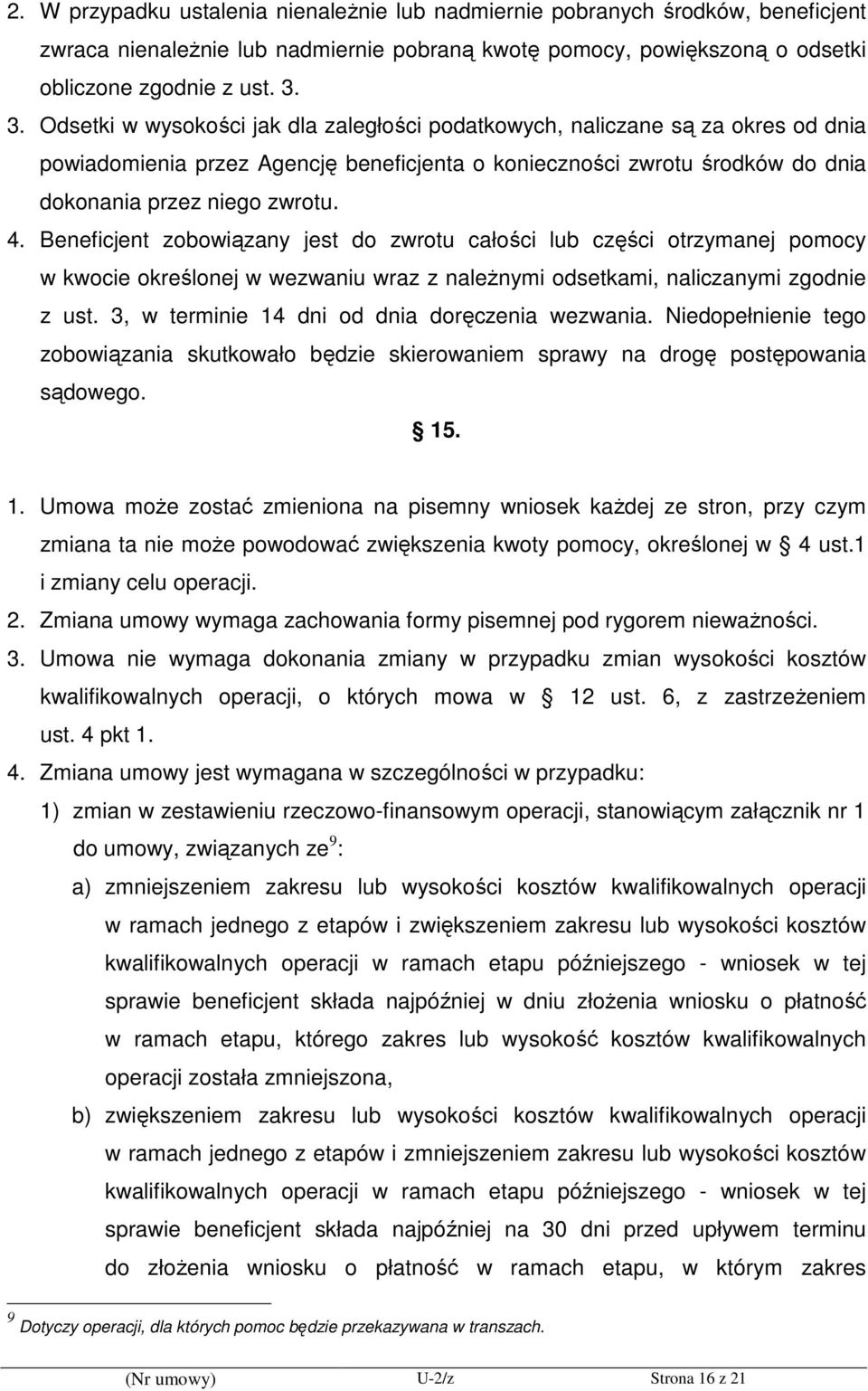 Beneficjent zobowiązany jest do zwrotu całości lub części otrzymanej pomocy w kwocie określonej w wezwaniu wraz z naleŝnymi odsetkami, naliczanymi zgodnie z ust.