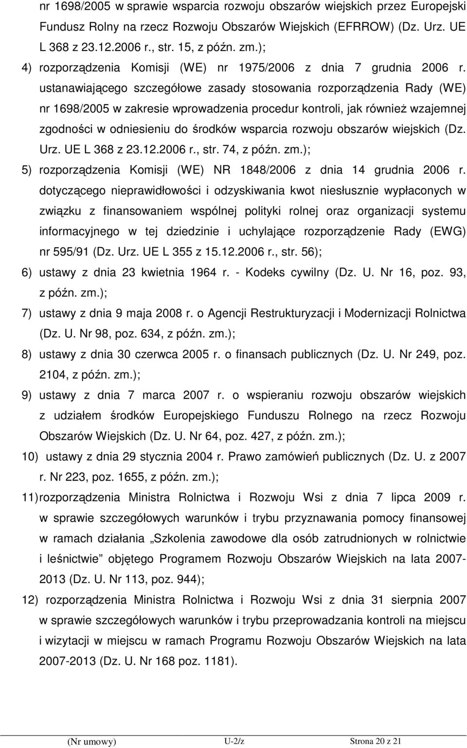 ustanawiającego szczegółowe zasady stosowania rozporządzenia Rady (WE) nr 1698/2005 w zakresie wprowadzenia procedur kontroli, jak równieŝ wzajemnej zgodności w odniesieniu do środków wsparcia