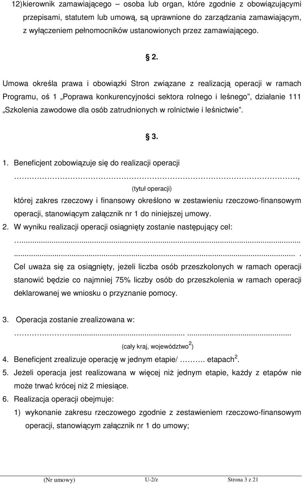 Umowa określa prawa i obowiązki Stron związane z realizacją operacji w ramach Programu, oś 1 Poprawa konkurencyjności sektora rolnego i leśnego, działanie 111 Szkolenia zawodowe dla osób