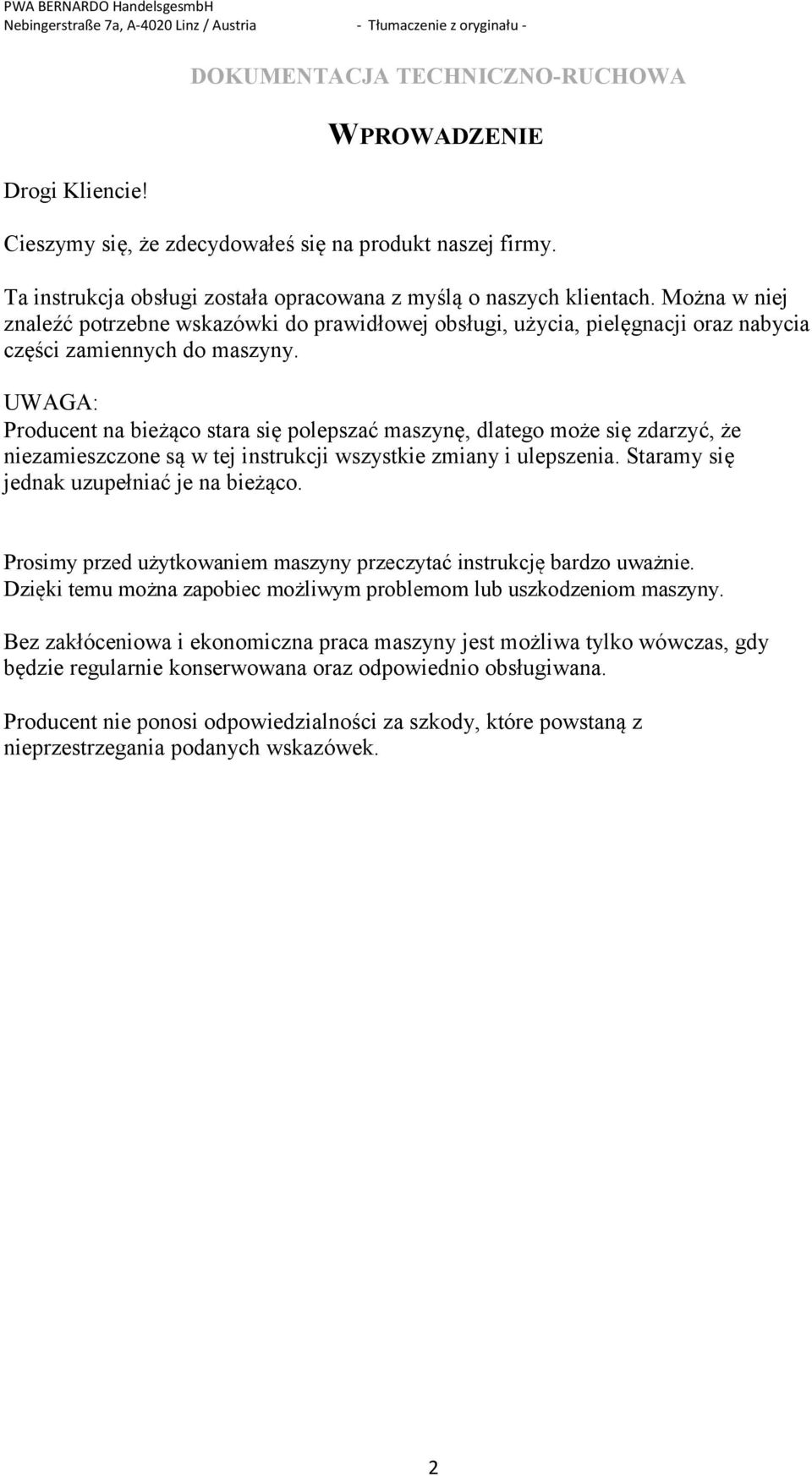 UWAGA: Producent na bieżąco stara się polepszać maszynę, dlatego może się zdarzyć, że niezamieszczone są w tej instrukcji wszystkie zmiany i ulepszenia. Staramy się jednak uzupełniać je na bieżąco.