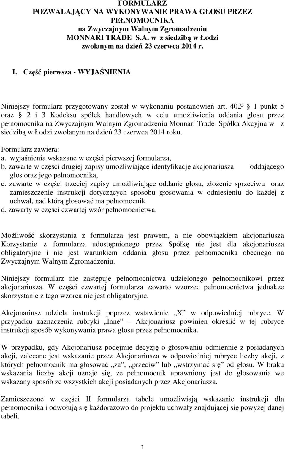 402³ 1 punkt 5 oraz 2 i 3 Kodeksu spółek handlowych w celu umoŝliwienia oddania głosu przez na Zwyczajnym Walnym Zgromadzeniu Monnari Trade Spółka Akcyjna w z siedzibą w Łodzi zwołanym na dzień 23