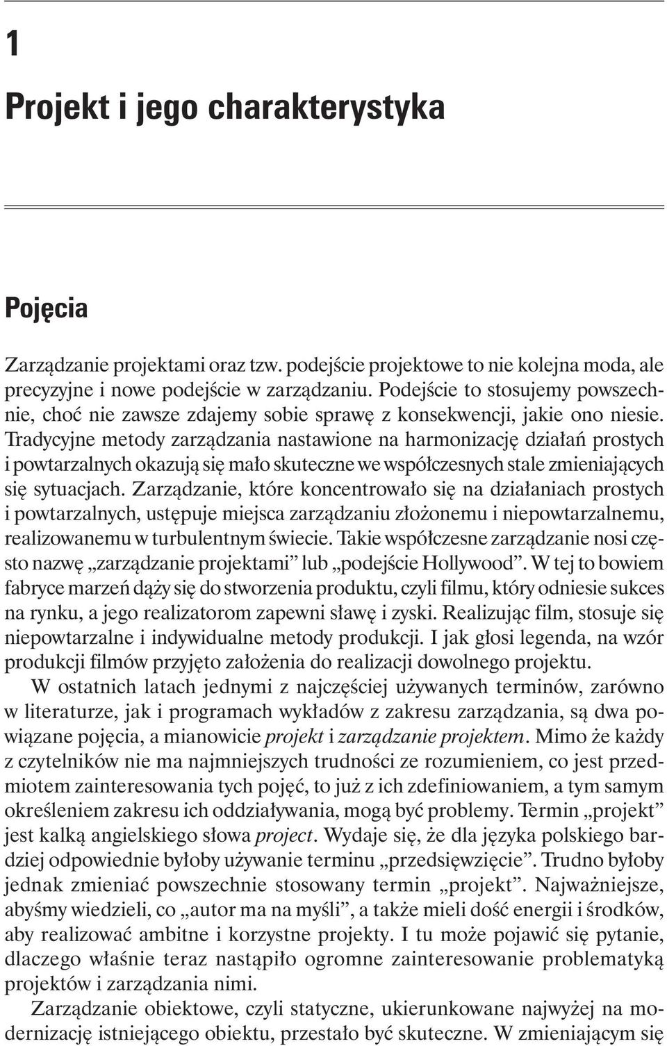 Tradycyjne metody zarządzania nastawione na harmonizację działań prostych i powtarzalnych okazują się mało skuteczne we współczesnych stale zmieniających się sytuacjach.