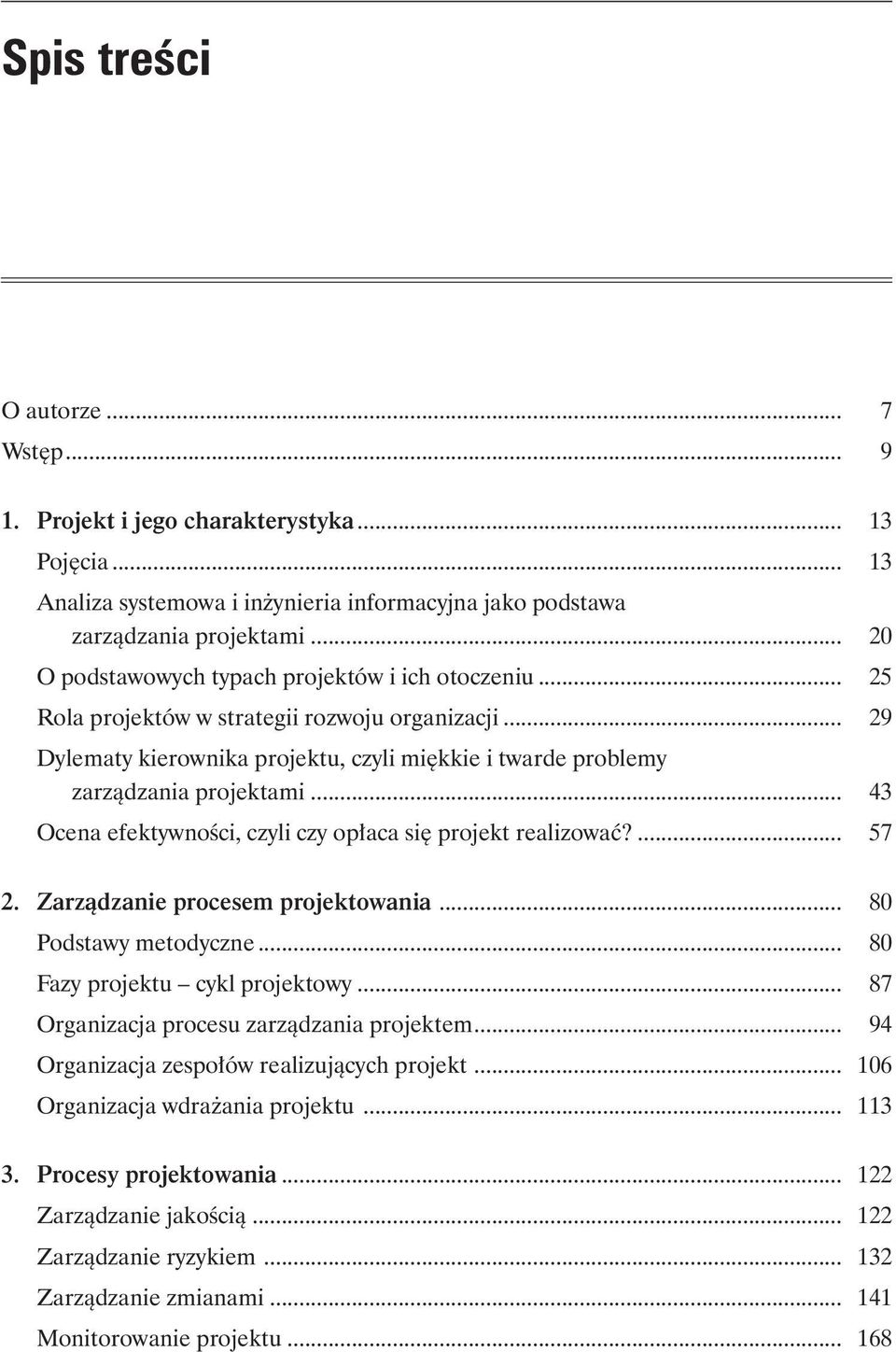 .. 43 Ocena efektywności, czyli czy opłaca się projekt realizować?... 57 2. Zarządzanie procesem projektowania... 80 Podstawy metodyczne... 80 Fazy projektu cykl projektowy.