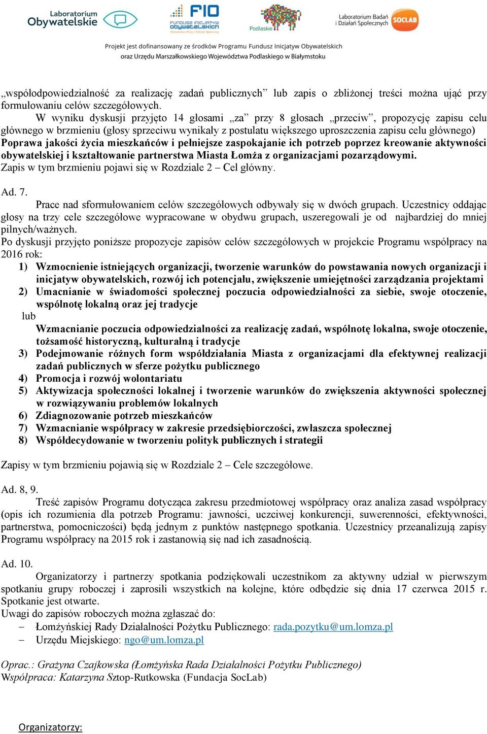 jakości życia mieszkańców i pełniejsze zaspokajanie ich potrzeb poprzez kreowanie aktywności obywatelskiej i kształtowanie partnerstwa Miasta Łomża z organizacjami pozarządowymi.