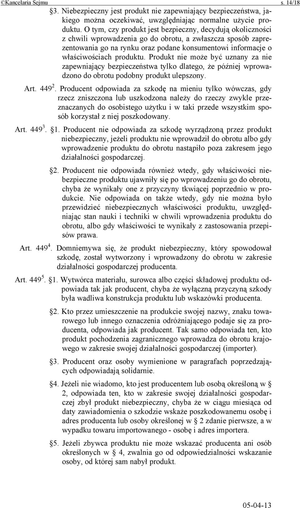 produktu. Produkt nie może być uznany za nie zapewniający bezpieczeństwa tylko dlatego, że później wprowadzono do obrotu podobny produkt ulepszony. Art. 449 2.