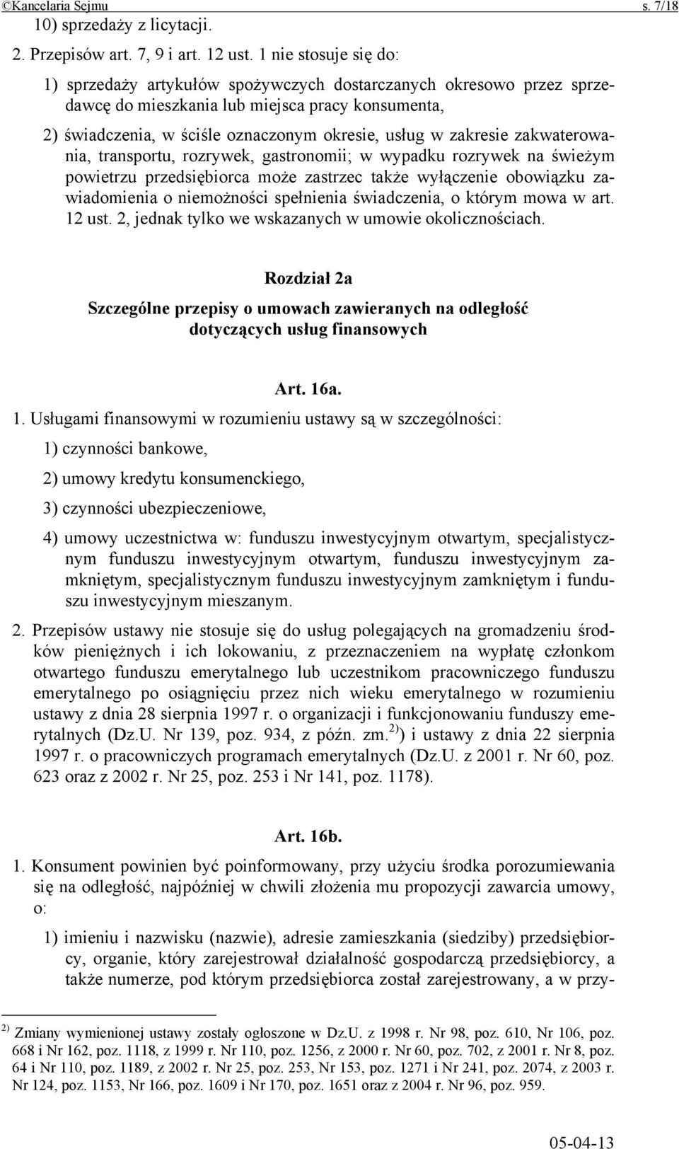 zakresie zakwaterowania, transportu, rozrywek, gastronomii; w wypadku rozrywek na świeżym powietrzu przedsiębiorca może zastrzec także wyłączenie obowiązku zawiadomienia o niemożności spełnienia