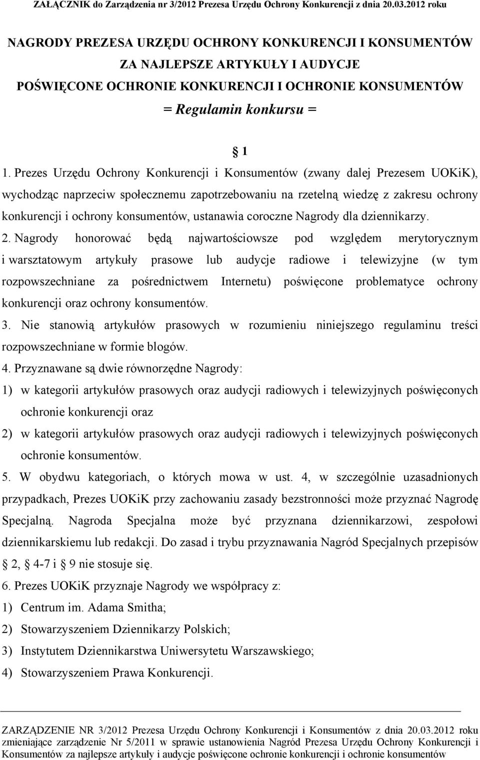 Prezes Urzędu Ochrony Konkurencji i Konsumentów (zwany dalej Prezesem UOKiK), wychodząc naprzeciw społecznemu zapotrzebowaniu na rzetelną wiedzę z zakresu ochrony konkurencji i ochrony konsumentów,