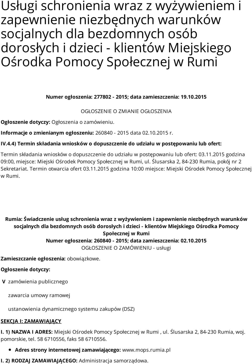 -2015 data 02.10.2015 r. IV.4.4) Termin składania wniosków o dopuszczenie do udziału w postępowaniu lub ofert: Termin składania wniosków o dopuszczenie do udziału w postępowaniu lub ofert: 03.11.