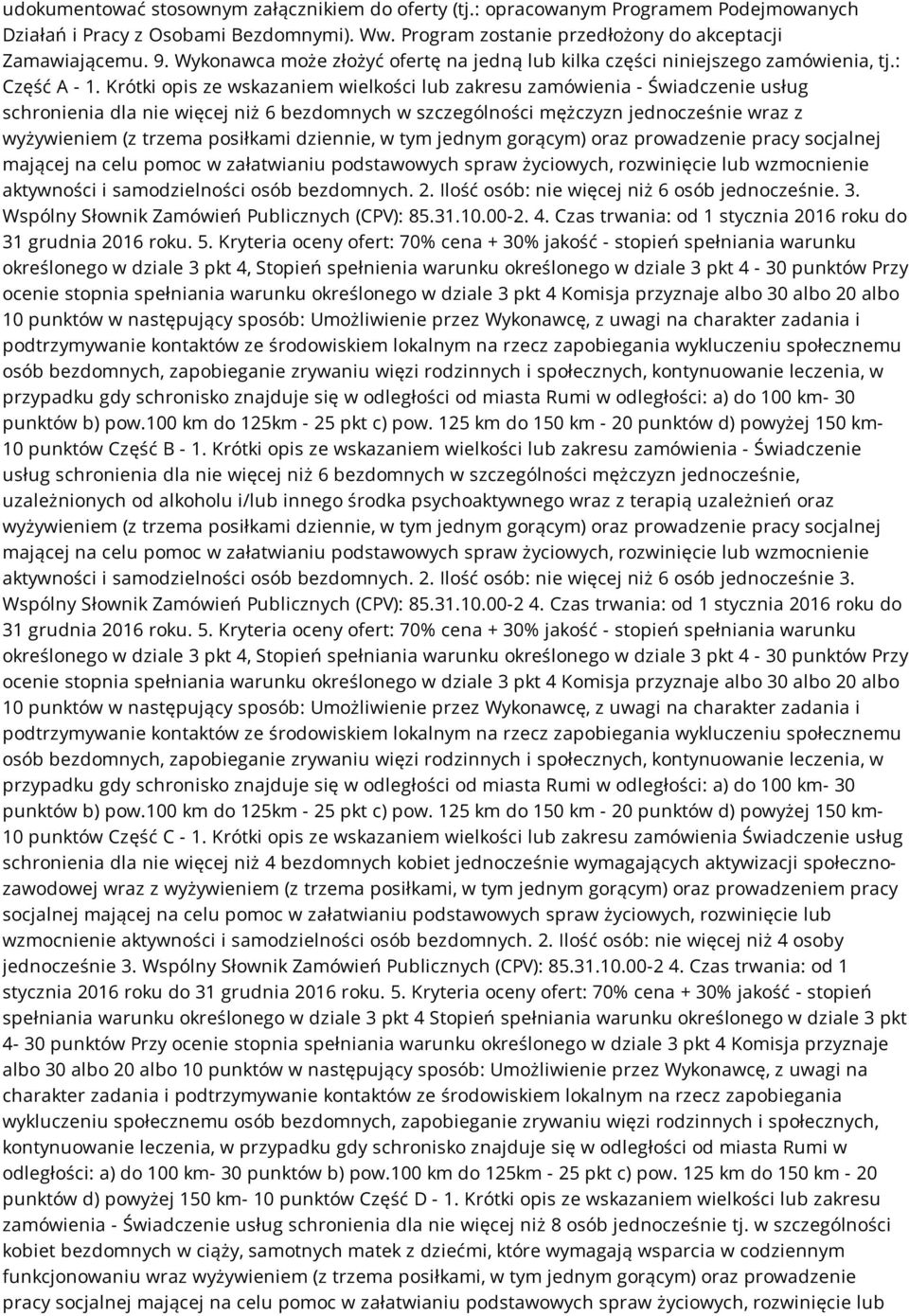 Krótki opis ze wskazaniem wielkości lub zakresu zamówienia - Świadczenie usług schronienia dla nie więcej niż 6 bezdomnych w szczególności mężczyzn jednocześnie wraz z wyżywieniem (z trzema posiłkami