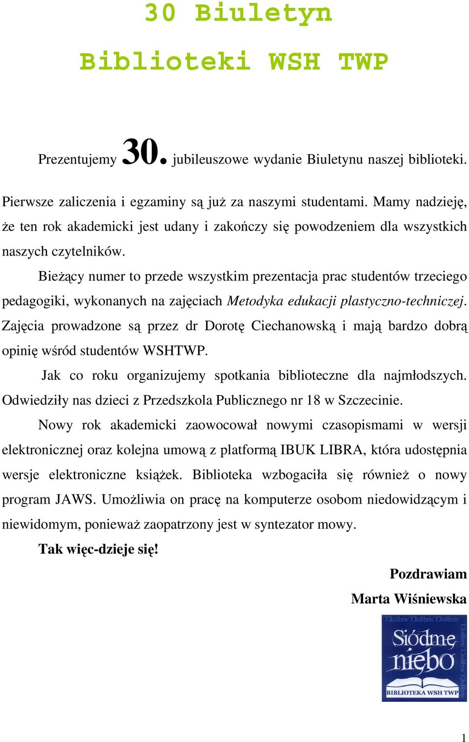 Bieżący numer to przede wszystkim prezentacja prac studentów trzeciego pedagogiki, wykonanych na zajęciach Metodyka edukacji plastyczno-techniczej.