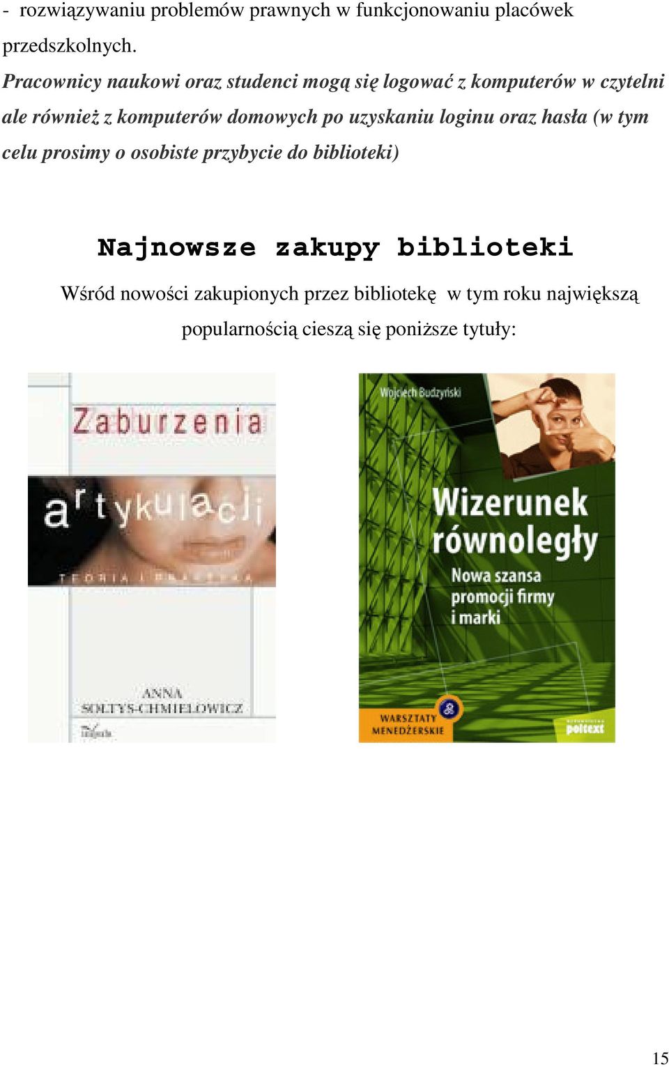 domowych po uzyskaniu loginu oraz hasła (w tym celu prosimy o osobiste przybycie do biblioteki)