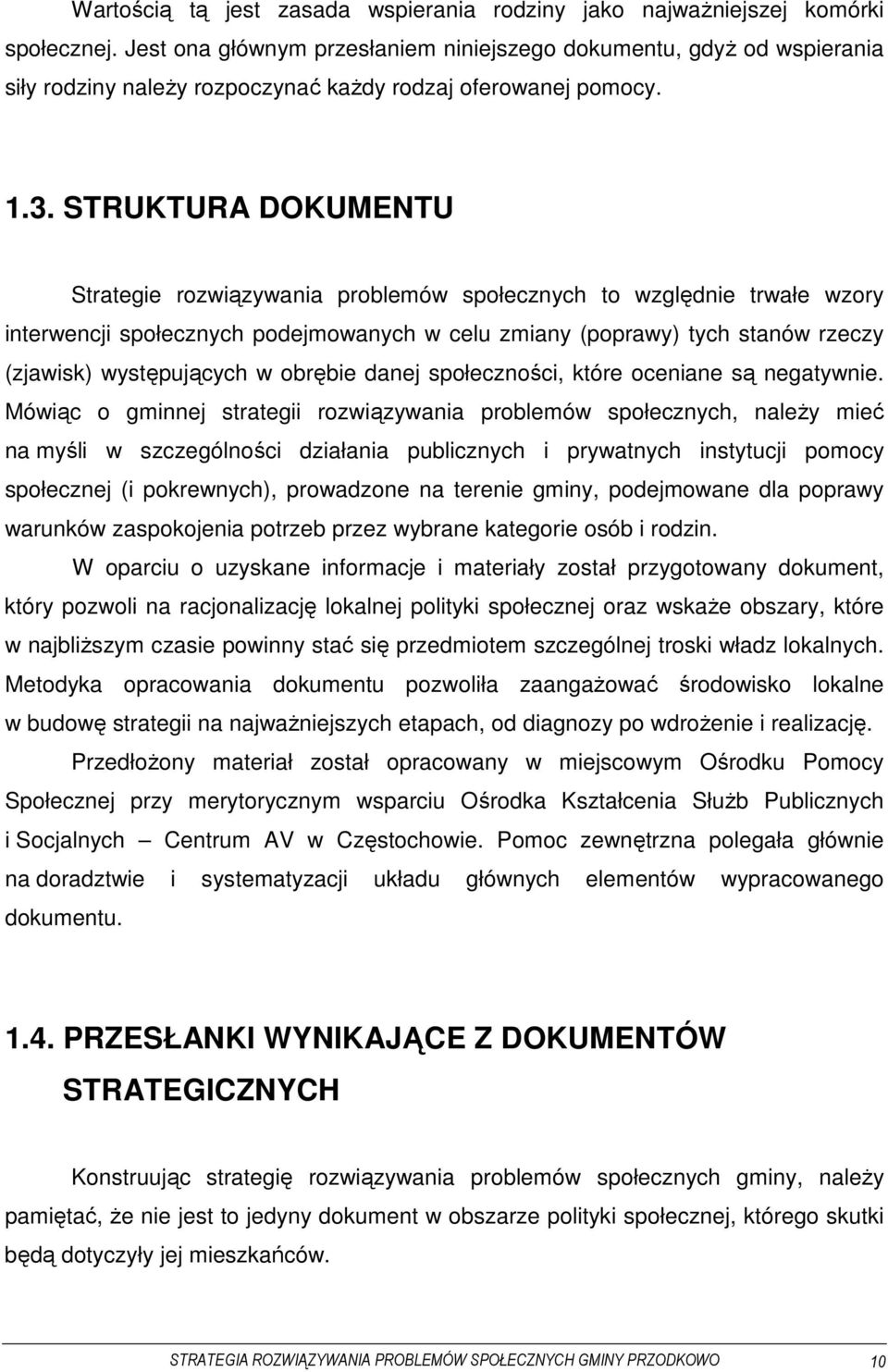 STRUKTURA DOKUMENTU Strategie rozwiązywania problemów społecznych to względnie trwałe wzory interwencji społecznych podejmowanych w celu zmiany (poprawy) tych stanów rzeczy (zjawisk) występujących w
