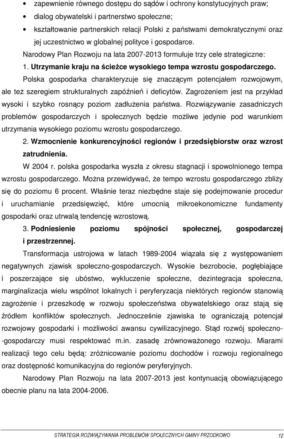 Polska gospodarka charakteryzuje się znaczącym potencjałem rozwojowym, ale też szeregiem strukturalnych zapóźnień i deficytów.