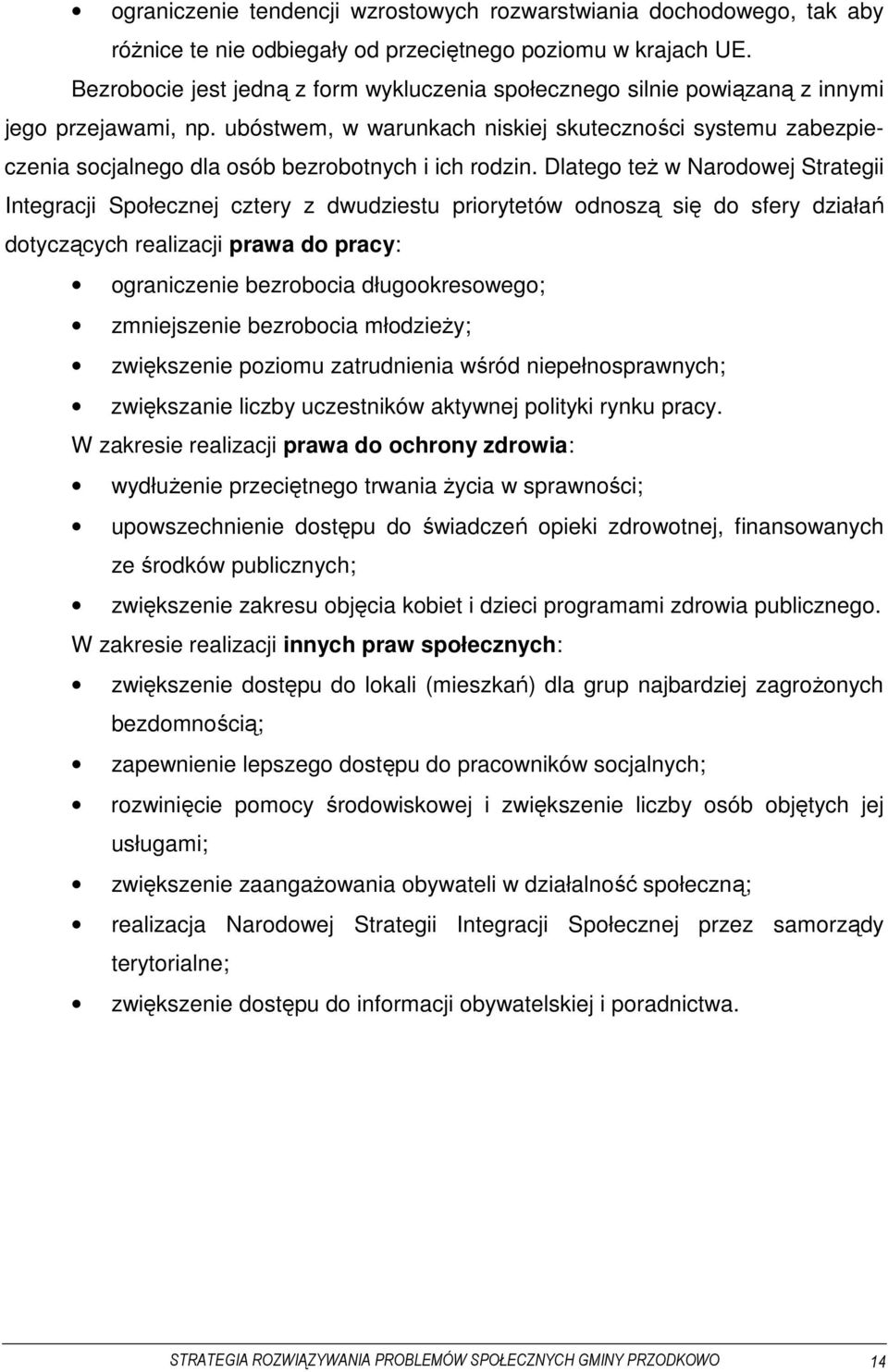 ubóstwem, w warunkach niskiej skuteczności systemu zabezpieczenia socjalnego dla osób bezrobotnych i ich rodzin.