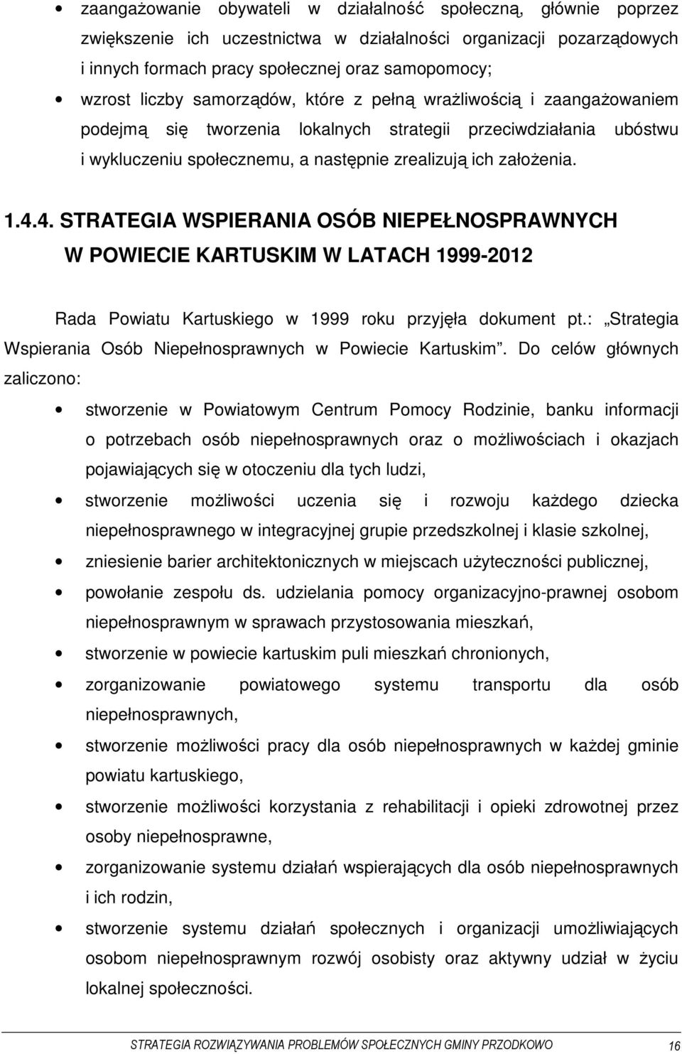 4. STRATEGIA WSPIERANIA OSÓB NIEPEŁNOSPRAWNYCH W POWIECIE KARTUSKIM W LATACH 1999-2012 Rada Powiatu Kartuskiego w 1999 roku przyjęła dokument pt.