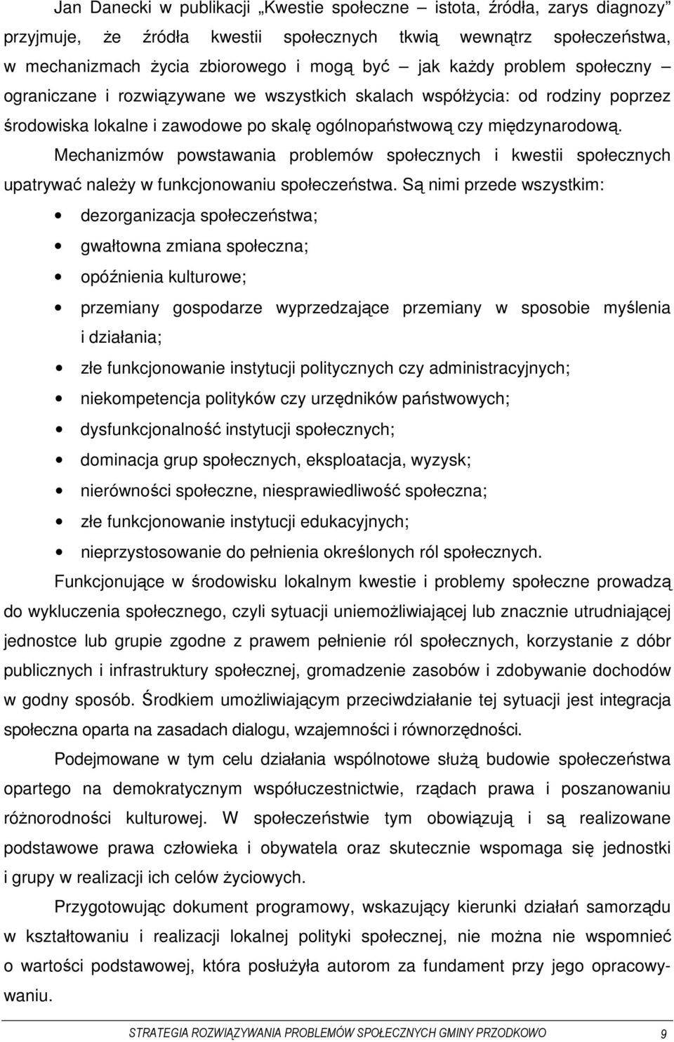 Mechanizmów powstawania problemów społecznych i kwestii społecznych upatrywać należy w funkcjonowaniu społeczeństwa.