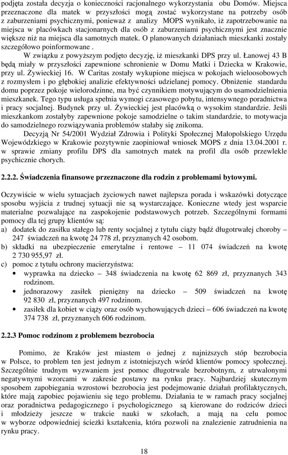 stacjonarnych dla osób z zaburzeniami psychicznymi jest znacznie większe niż na miejsca dla samotnych matek. O planowanych działaniach mieszkanki zostały szczegółowo poinformowane.