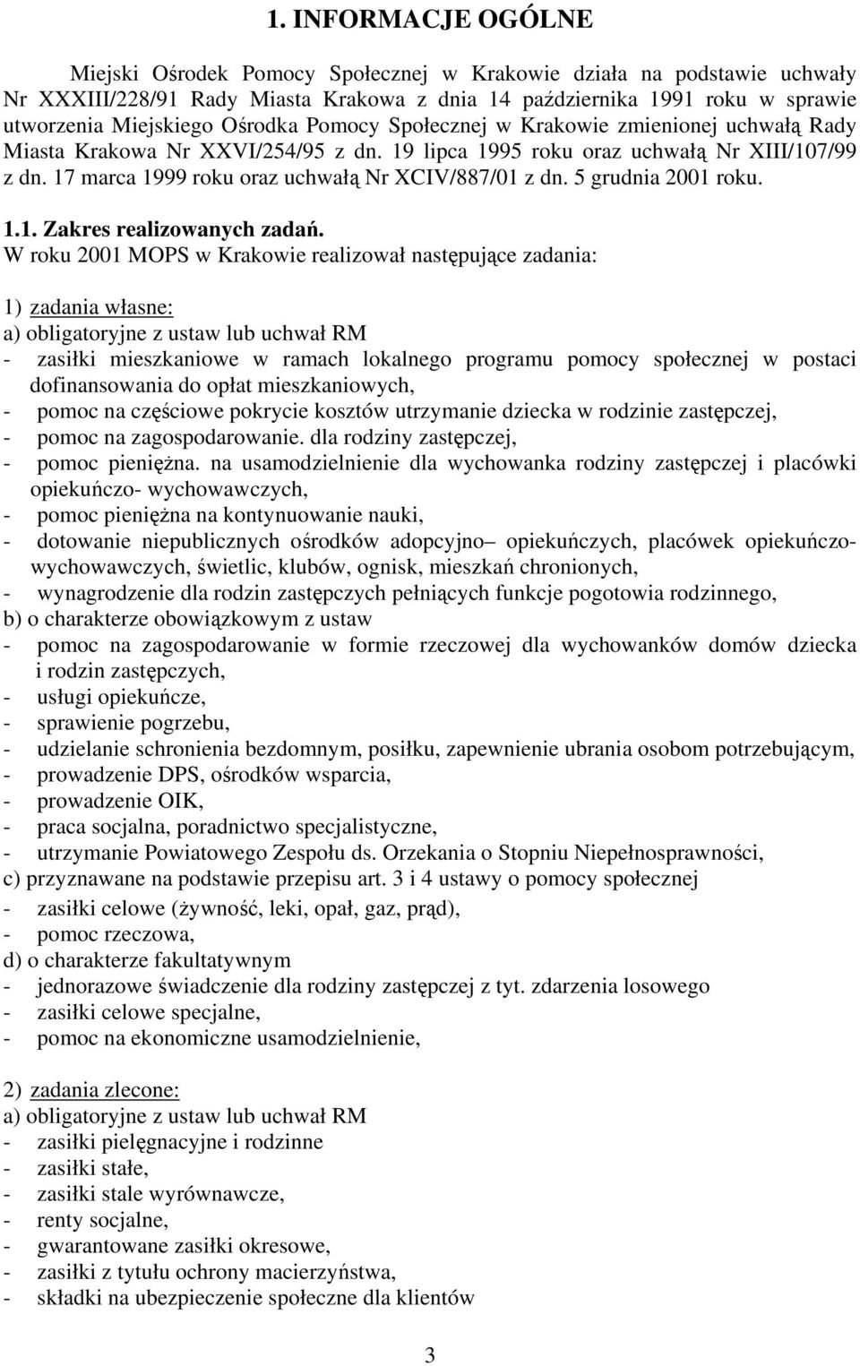 17 marca 1999 roku oraz uchwałą Nr XCIV/887/01 z dn. 5 grudnia 2001 roku. 1.1. Zakres realizowanych zadań.