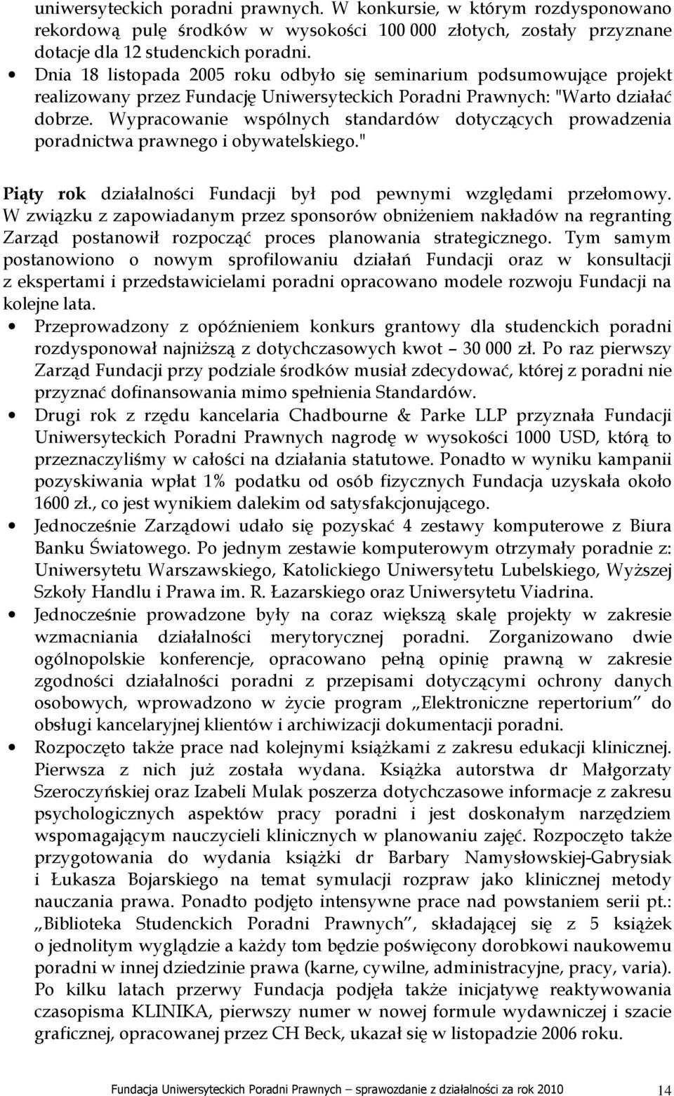 Wypracowanie wspólnych standardów dotyczących prowadzenia poradnictwa prawnego i obywatelskiego." Piąty rok działalności Fundacji był pod pewnymi względami przełomowy.