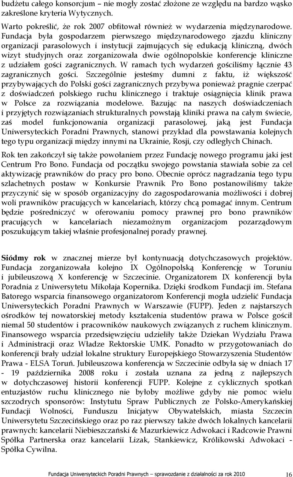 ogólnopolskie konferencje kliniczne z udziałem gości zagranicznych. W ramach tych wydarzeń gościliśmy łącznie 43 zagranicznych gości.