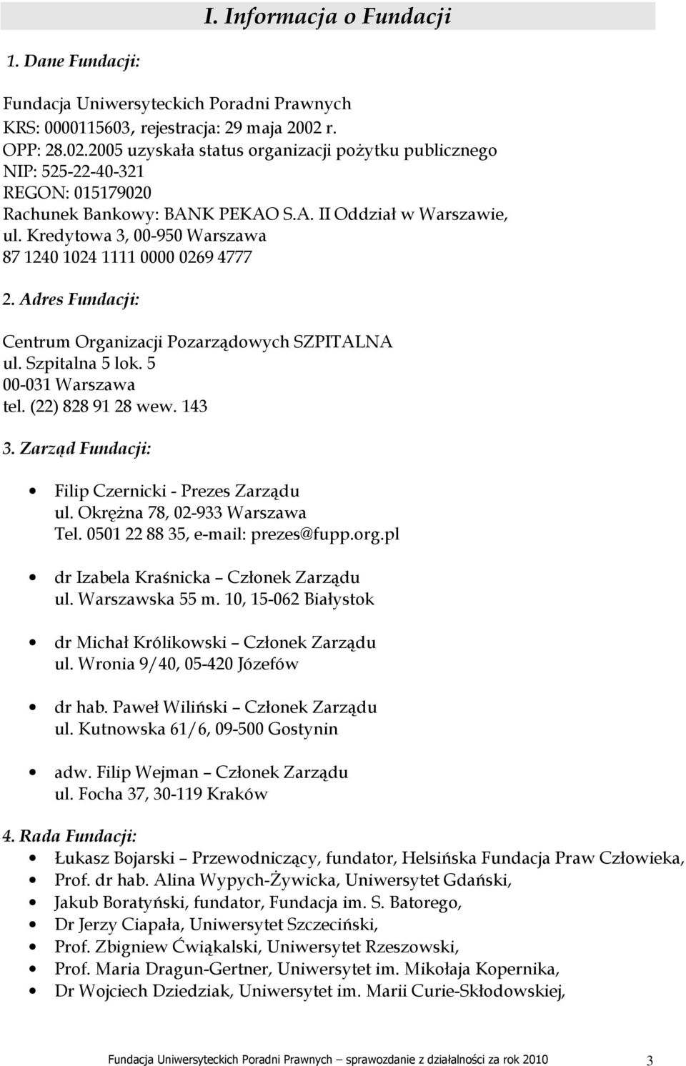 Kredytowa 3, 00-950 Warszawa 87 1240 1024 1111 0000 0269 4777 2. Adres Fundacji: Centrum Organizacji Pozarządowych SZPITALNA ul. Szpitalna 5 lok. 5 00-031 Warszawa tel. (22) 828 91 28 wew. 143 3.