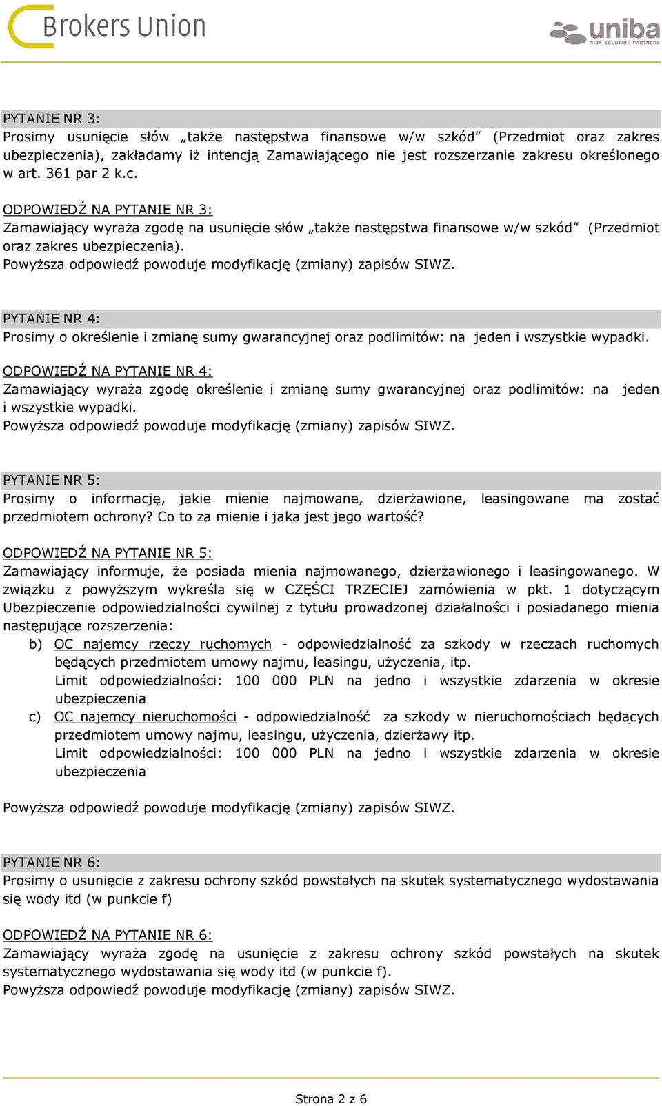 PYTANIE NR 4: Prosimy o określenie i zmianę sumy gwarancyjnej oraz podlimitów: na jeden i wszystkie wypadki.