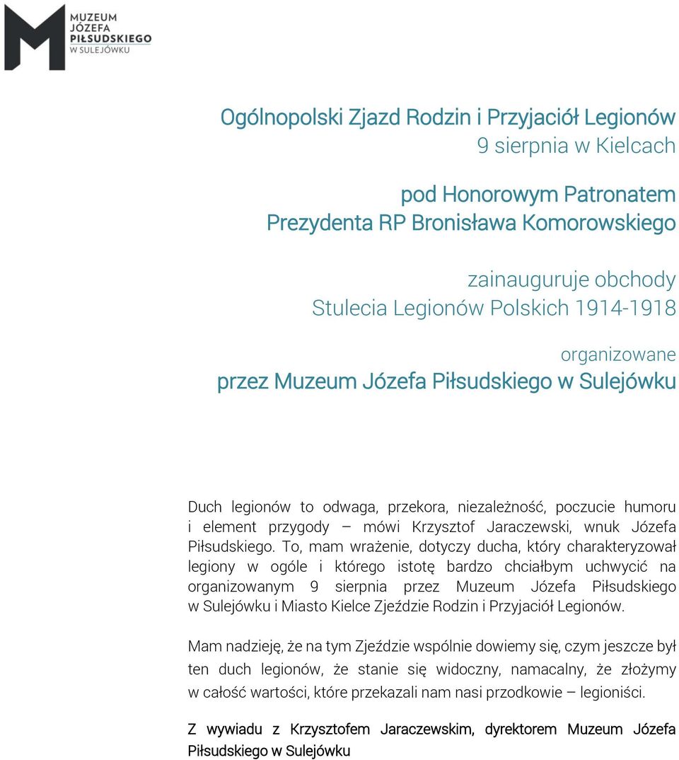 To, mam wrażenie, dotyczy ducha, który charakteryzował legiony w ogóle i którego istotę bardzo chciałbym uchwycić na organizowanym 9 sierpnia przez Muzeum Józefa Piłsudskiego w Sulejówku i Miasto