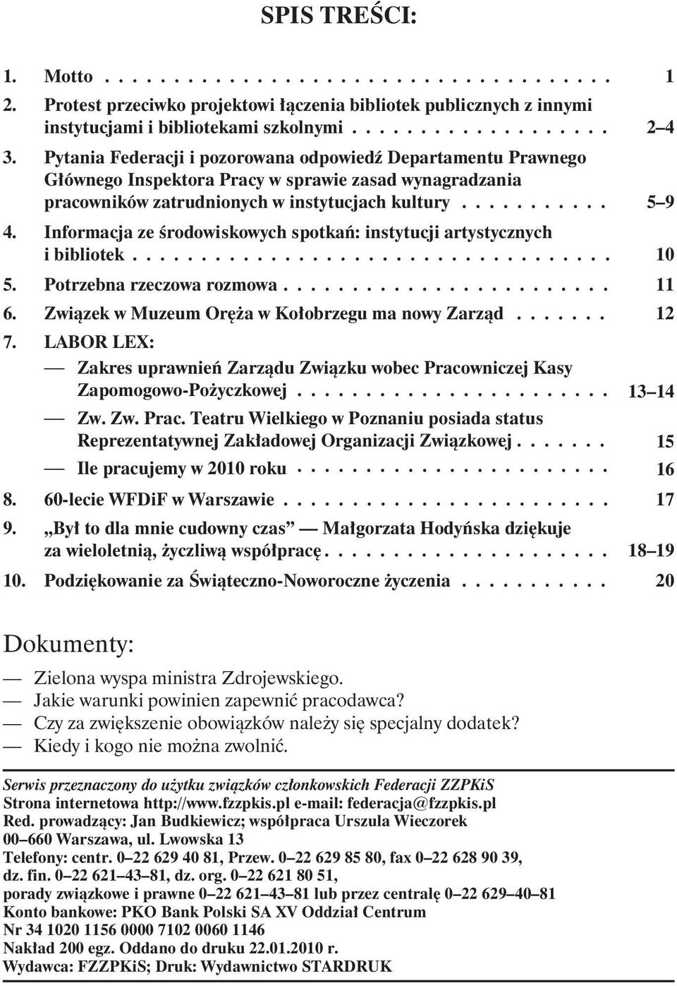 Informacja ze œrodowiskowych spotkañ: instytucji artystycznych i bibliotek................................... 10 5. Potrzebna rzeczowa rozmowa........................ 11 6.