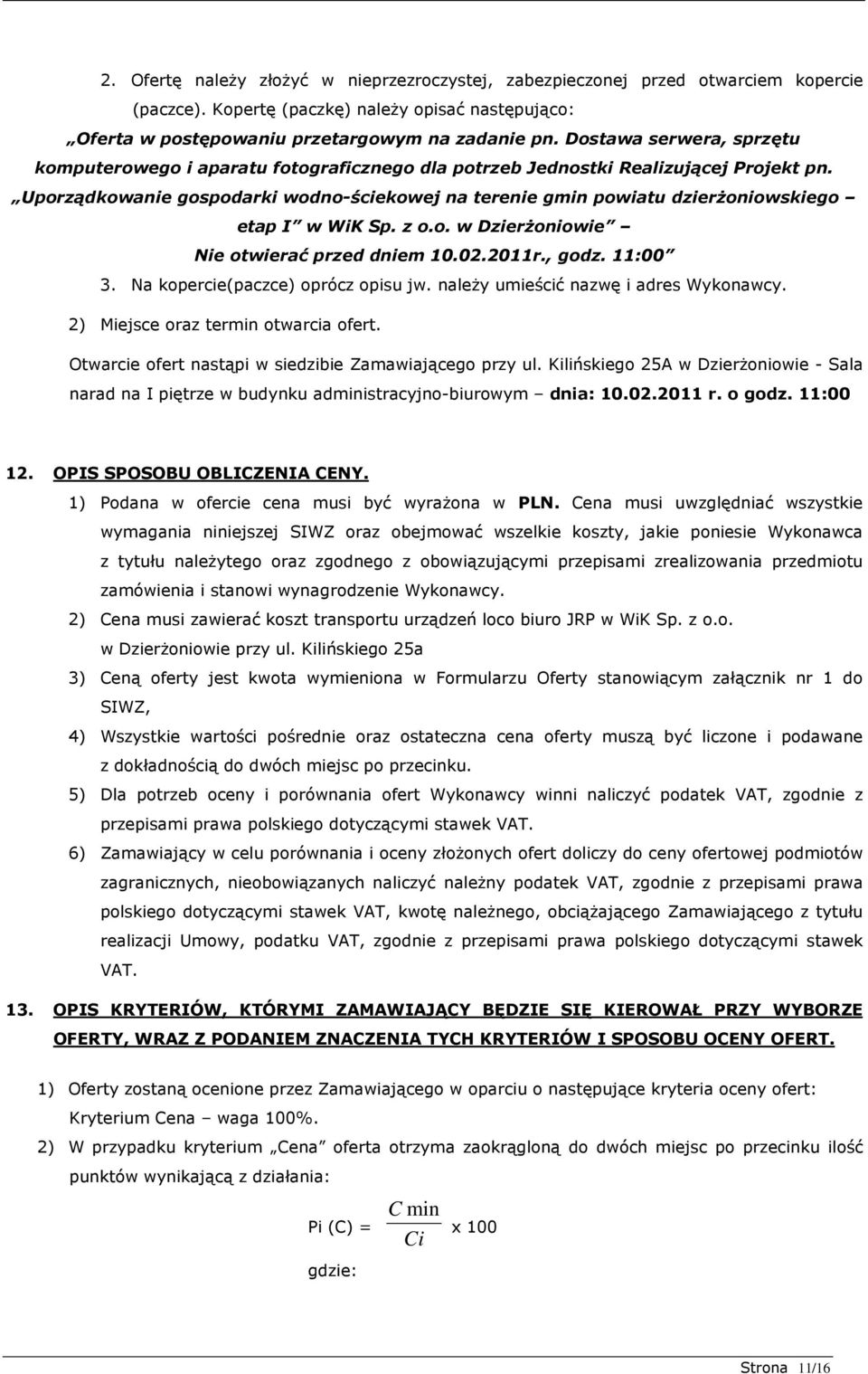 Uporządkowanie gospodarki wodno-ściekowej na terenie gmin powiatu dzierŝoniowskiego etap I w WiK Sp. z o.o. w DzierŜoniowie Nie otwierać przed dniem 10.02.2011r., godz. 11:00 3.