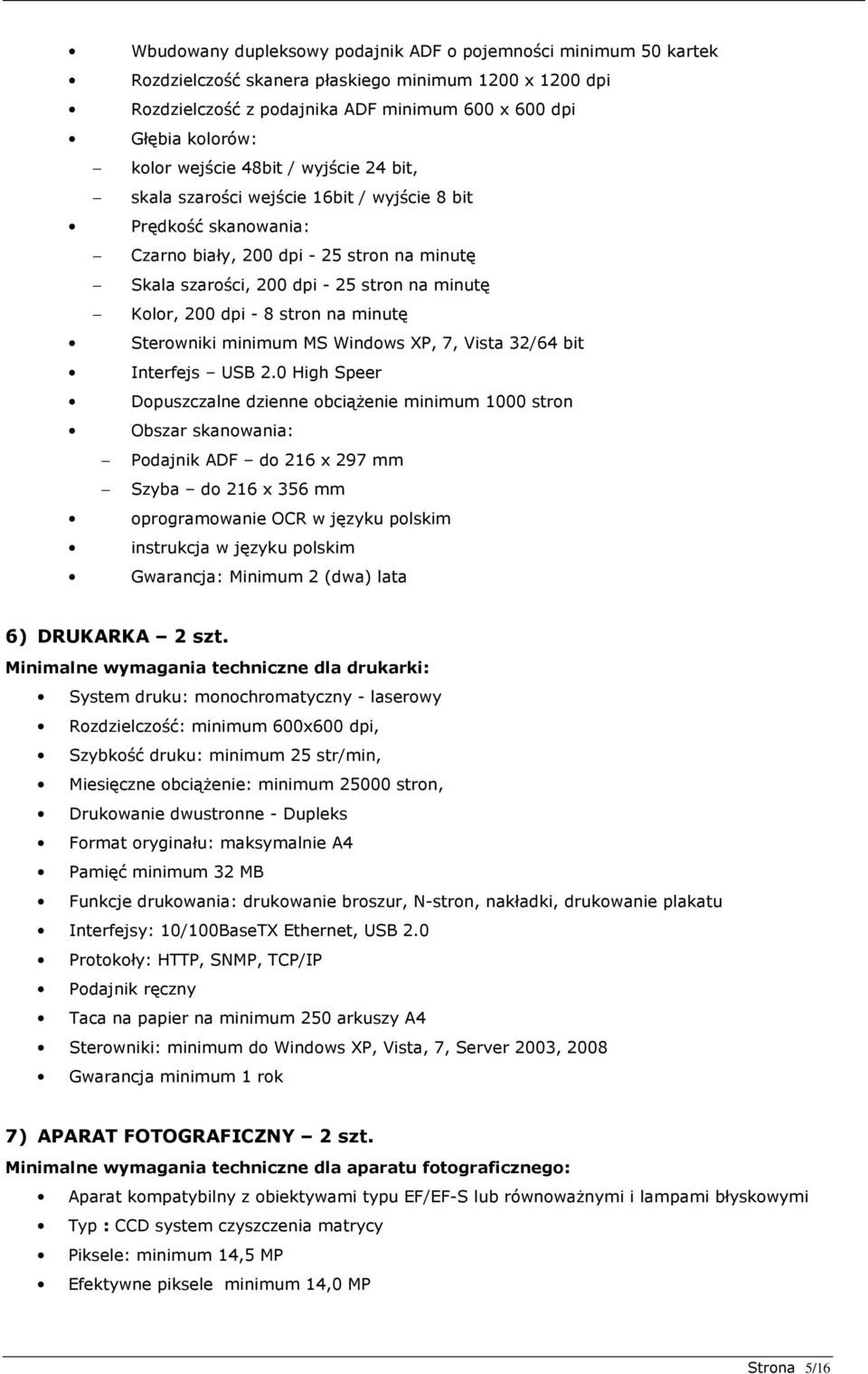 dpi - 8 stron na minutę Sterowniki minimum MS Windows XP, 7, Vista 32/64 bit Interfejs USB 2.