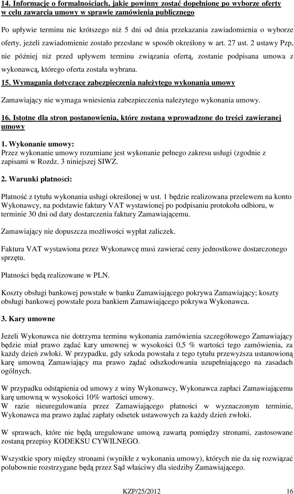 2 ustawy Pzp, nie później niż przed upływem terminu związania ofertą, zostanie podpisana umowa z wykonawcą, którego oferta została wybrana. 15.