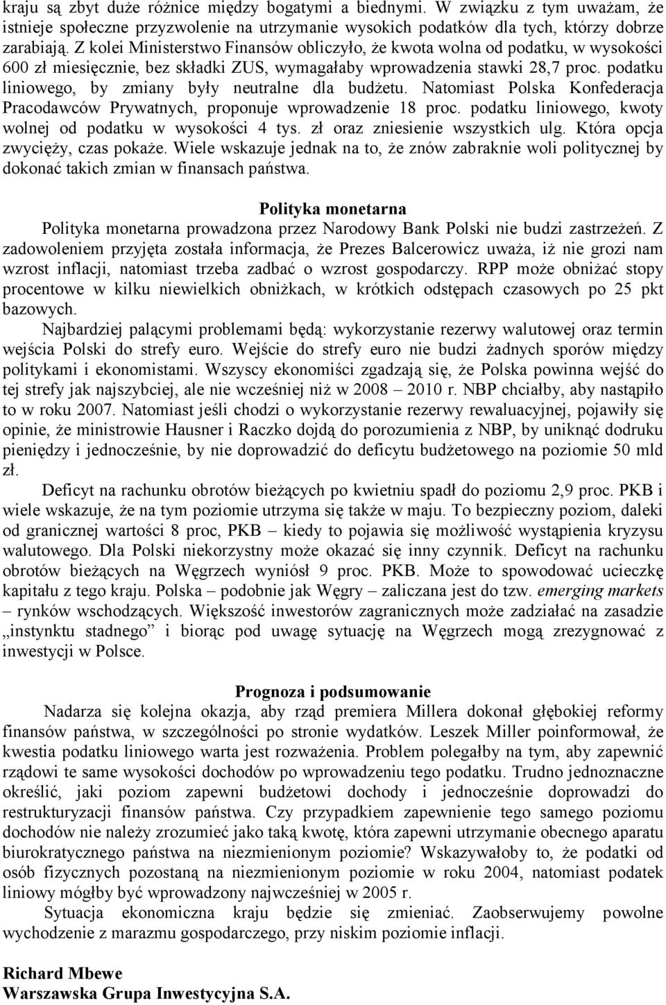 podatku liniowego, by zmiany były neutralne dla budżetu. Natomiast Polska Konfederacja Pracodawców Prywatnych, proponuje wprowadzenie 18 proc.