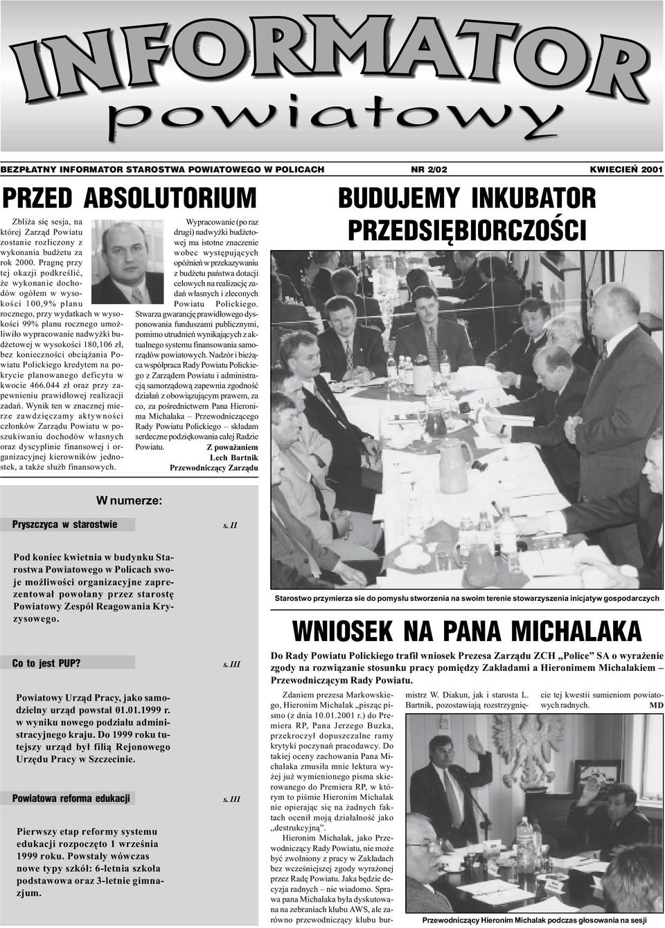 wykonania bud etu za rok 2000. Pragnê przy tej okazji podkreœliæ, e wykonanie dochodów ogó³em w wysokoœci 100,9% planu Powiatu Polickiego.