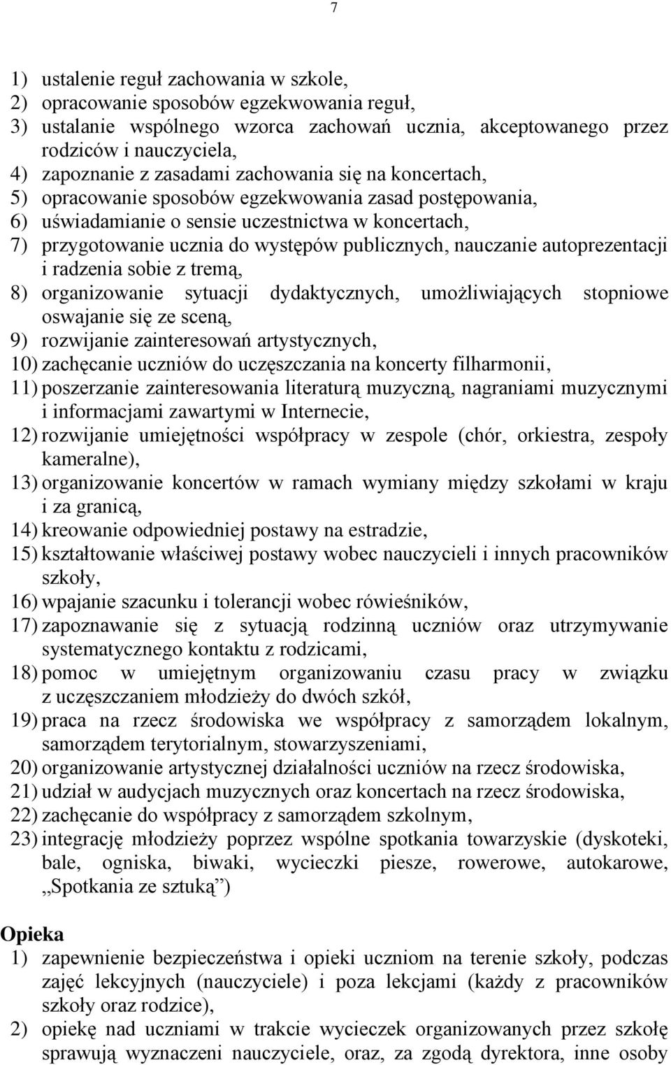 nauczanie autoprezentacji i radzenia sobie z tremą, 8) organizowanie sytuacji dydaktycznych, umożliwiających stopniowe oswajanie się ze sceną, 9) rozwijanie zainteresowań artystycznych, 10)