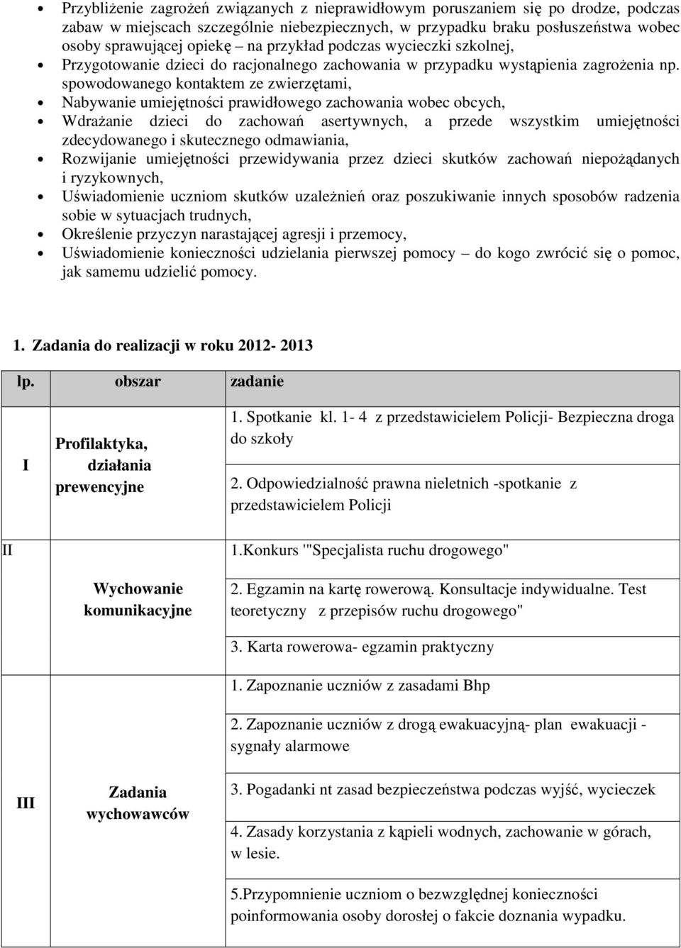 spowodowanego kontaktem ze zwierzętami, Nabywanie umiejętności prawidłowego zachowania wobec obcych, Wdrażanie dzieci do zachowań asertywnych, a przede wszystkim umiejętności zdecydowanego i