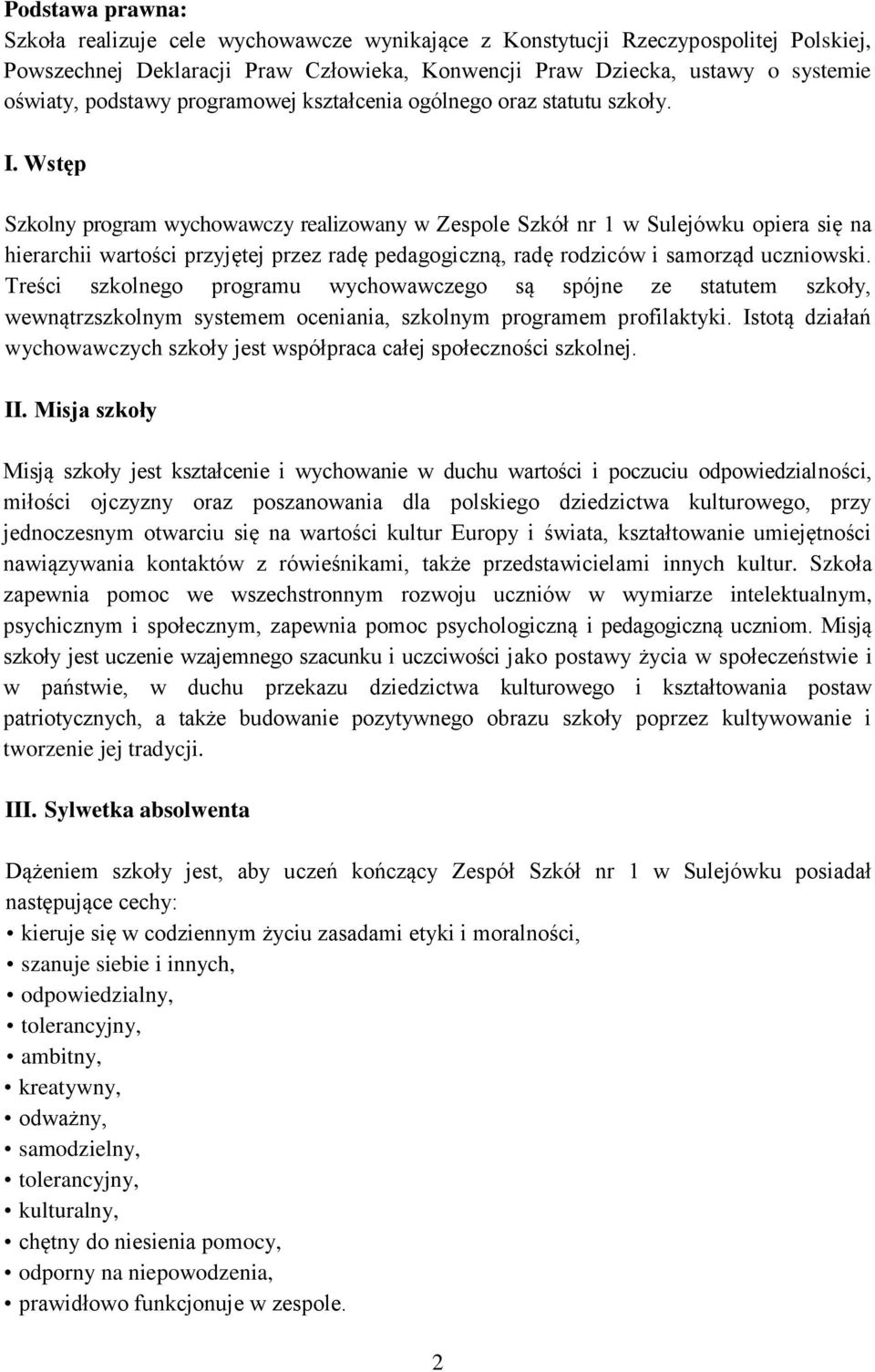 Wstęp Szkolny program wychowawczy realizowany w Zespole Szkół nr 1 w Sulejówku opiera się na hierarchii wartości przyjętej przez radę iczną, radę rodziców i samorząd uczniowski.