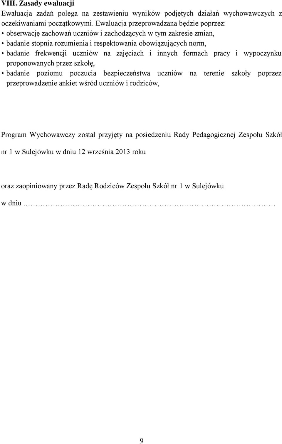 frekwencji uczniów na zajęciach i innych formach pracy i wypoczynku proponowanych przez szkołę, badanie poziomu poczucia bezpieczeństwa uczniów na terenie szkoły poprzez