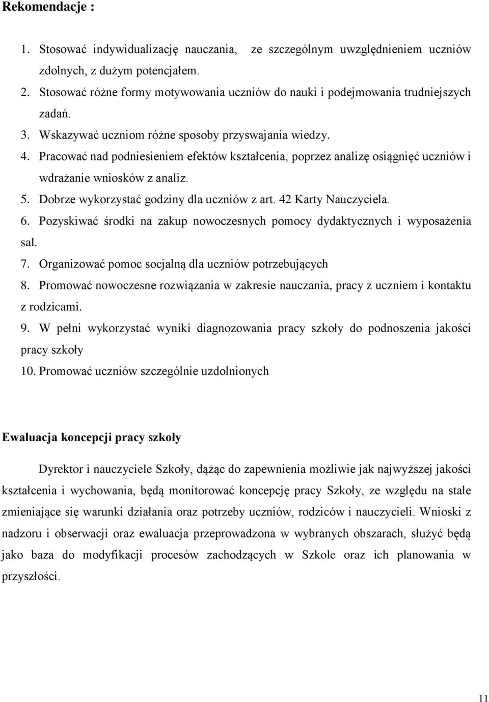 Pracować nad podniesieniem efektów kształcenia, poprzez analizę osiągnięć uczniów i wdrażanie wniosków z analiz. 5. Dobrze wykorzystać godziny dla uczniów z art. 42 Karty Nauczyciela. 6.