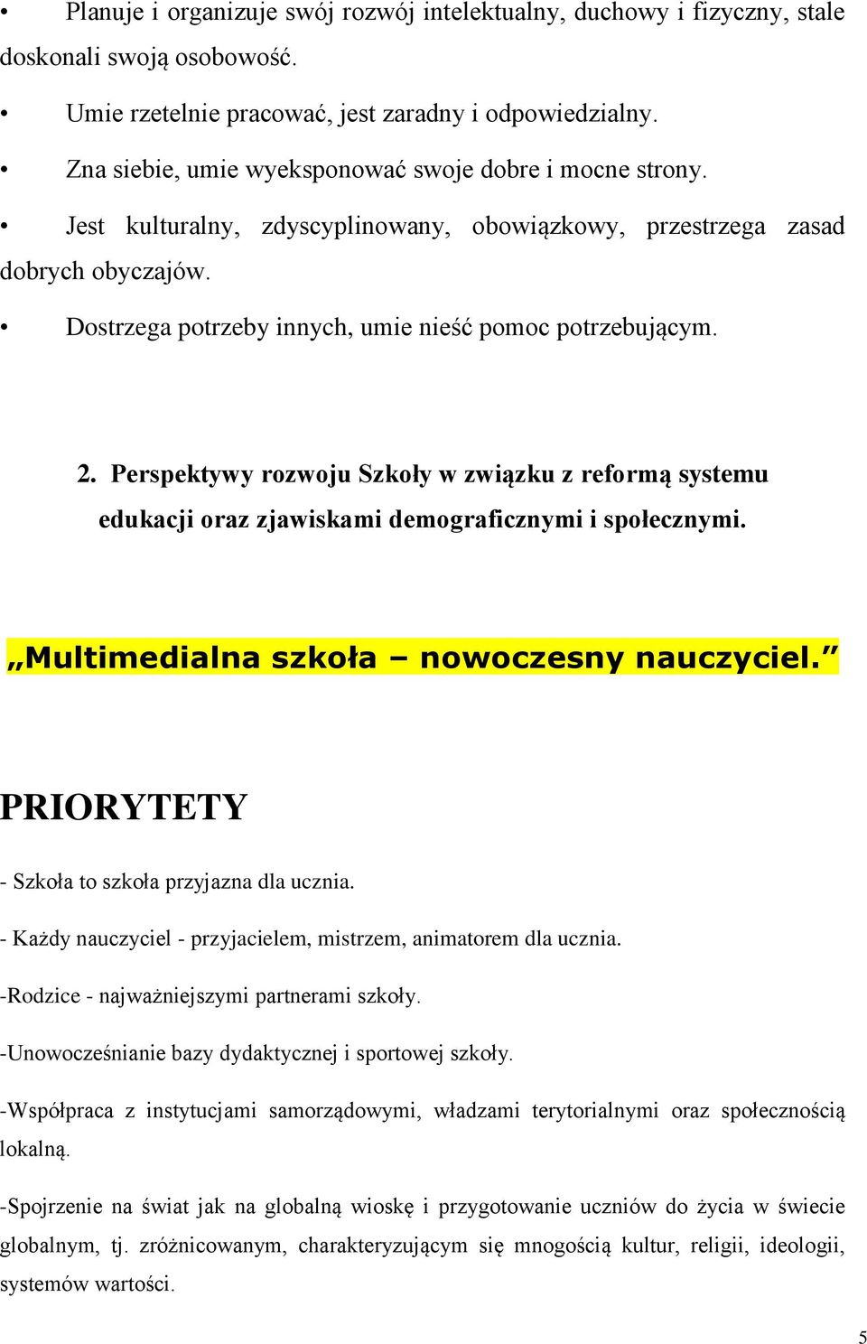 2. Perspektywy rozwoju Szkoły w związku z reformą systemu edukacji oraz zjawiskami demograficznymi i społecznymi. Multimedialna szkoła nowoczesny nauczyciel.