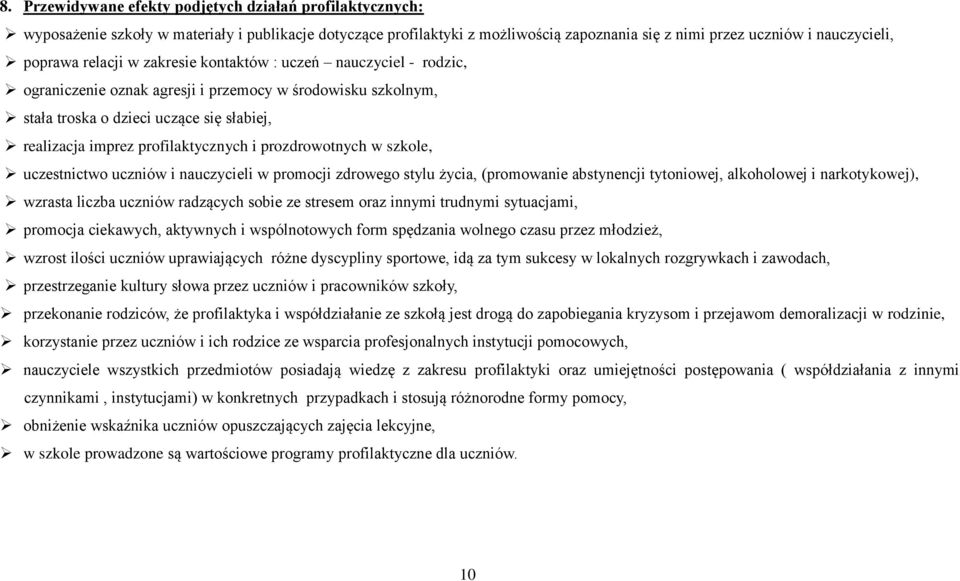 prozdrowotnych w szkole, uczestnictwo uczniów i nauczycieli w promocji zdrowego stylu życia, (promowanie abstynencji tytoniowej, alkoholowej i narkotykowej), wzrasta liczba uczniów radzących sobie ze