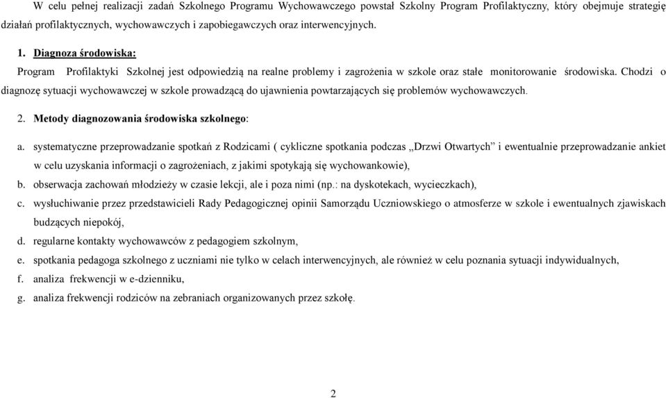 Chodzi o diagnozę sytuacji wychowawczej w szkole prowadzącą do ujawnienia powtarzających się problemów wychowawczych. 2. Metody diagnozowania środowiska szkolnego: a.