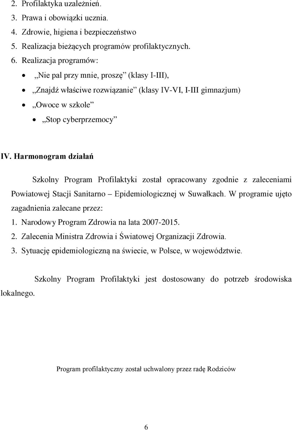 Harmonogram działań Szkolny Program Profilaktyki został opracowany zgodnie z zaleceniami Powiatowej Stacji Sanitarno Epidemiologicznej w Suwałkach. W programie ujęto zagadnienia zalecane przez: 1.