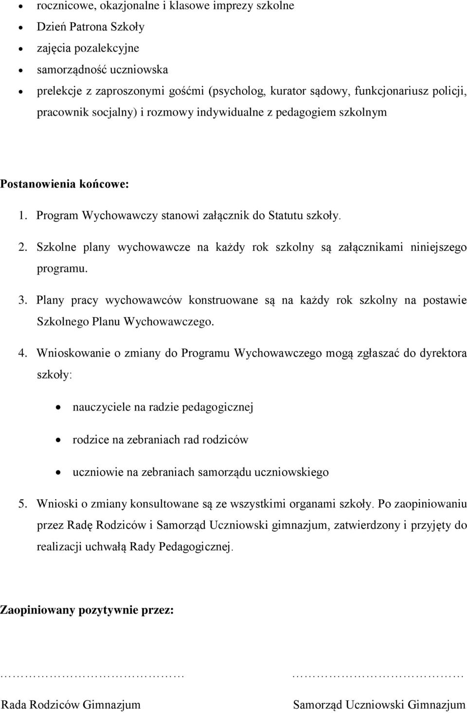 Szkolne plany wychowawcze na każdy rok szkolny są załącznikami niniejszego programu. 3. Plany pracy wychowawców konstruowane są na każdy rok szkolny na postawie Szkolnego Planu Wychowawczego. 4.