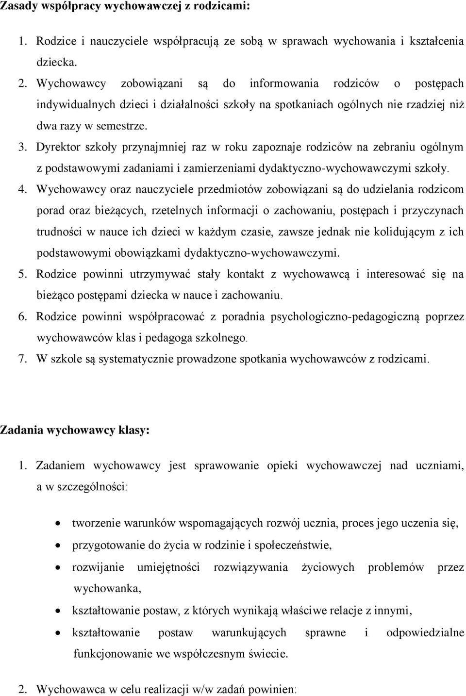 Dyrektor szkoły przynajmniej raz w roku zapoznaje rodziców na zebraniu ogólnym z podstawowymi zadaniami i zamierzeniami dydaktyczno-wychowawczymi szkoły. 4.