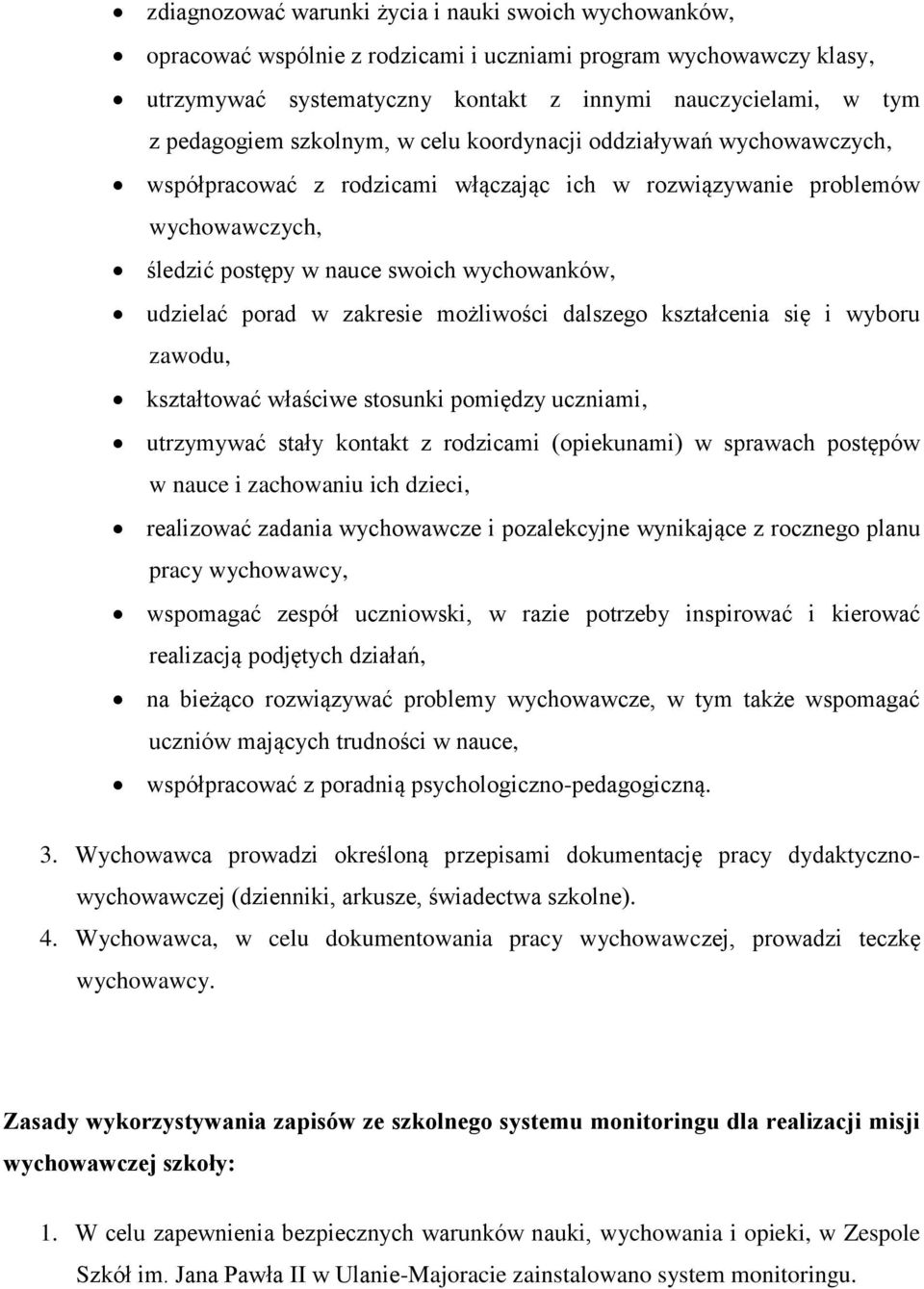 zakresie możliwości dalszego kształcenia się i wyboru zawodu, kształtować właściwe stosunki pomiędzy uczniami, utrzymywać stały kontakt z rodzicami (opiekunami) w sprawach postępów w nauce i