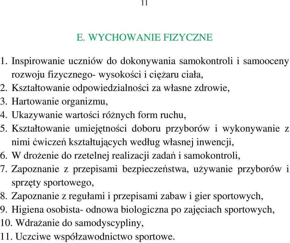 Kształtowanie umiejętności doboru przyborów i wykonywanie z nimi ćwiczeń kształtujących według własnej inwencji, 6. W drożenie do rzetelnej realizacji zadań i samokontroli, 7.