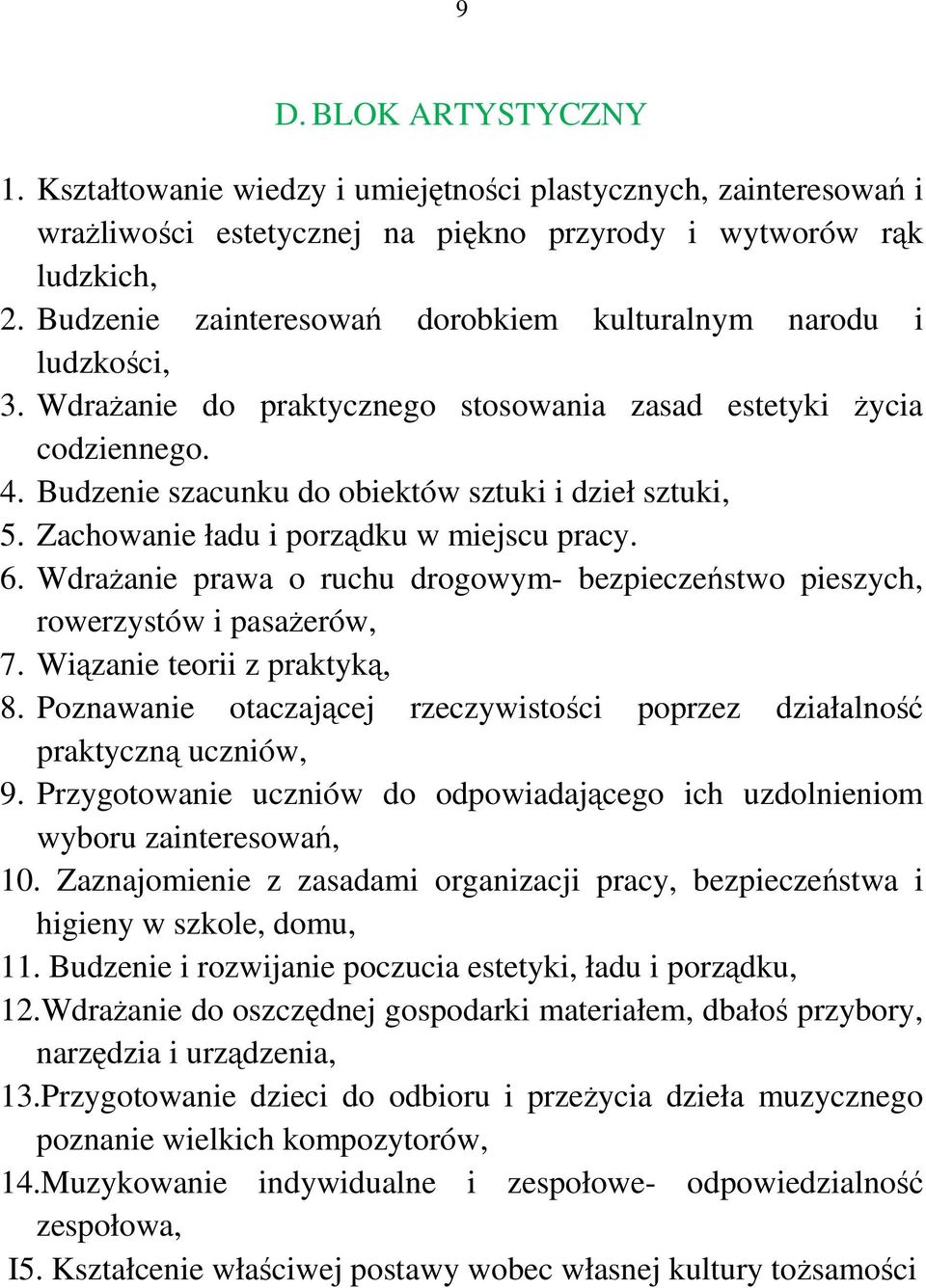 Zachowanie ładu i porządku w miejscu pracy. 6. Wdrażanie prawa o ruchu drogowym- bezpieczeństwo pieszych, rowerzystów i pasażerów, 7. Wiązanie teorii z praktyką, 8.